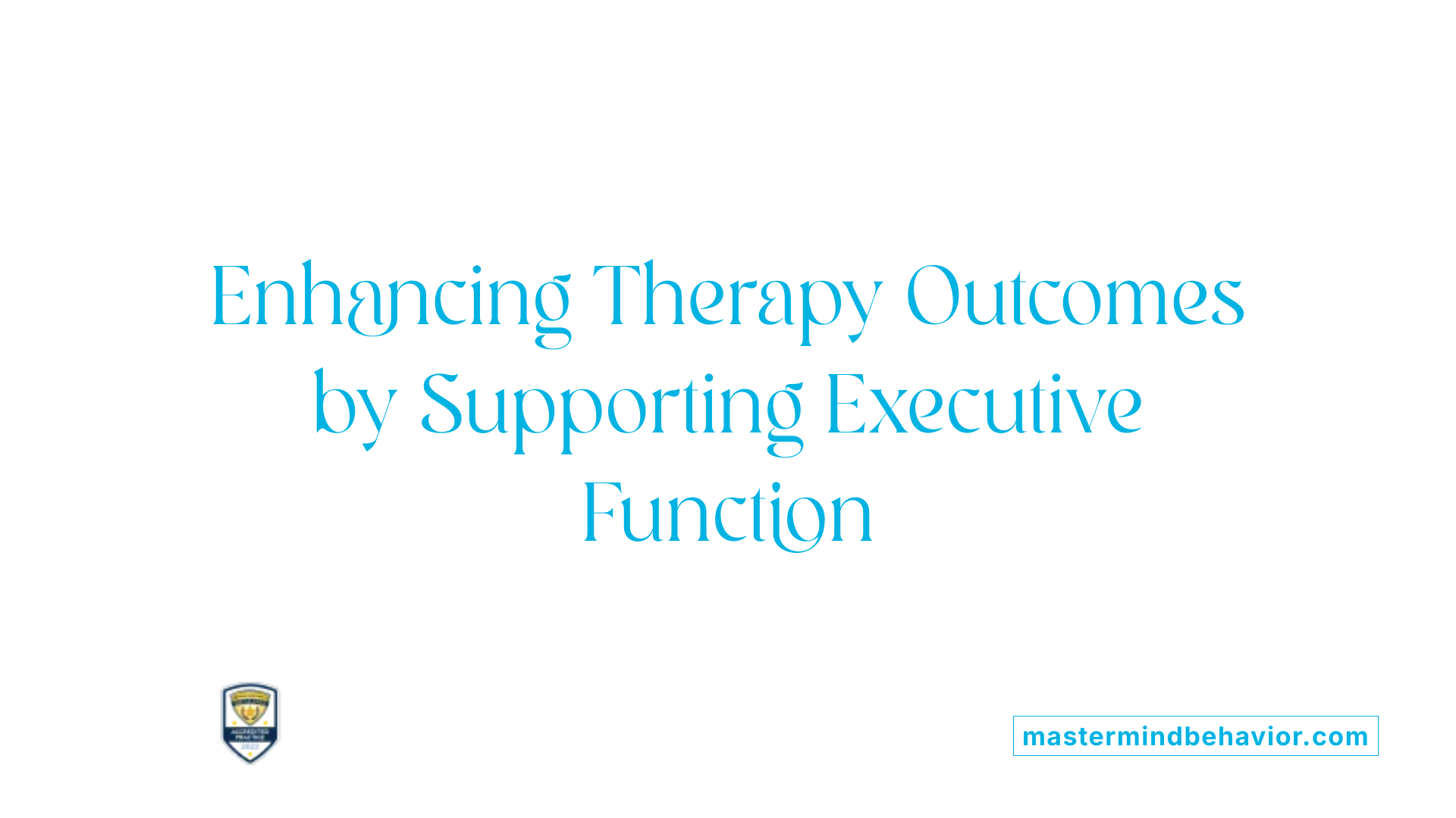 Enhancing Therapy Outcomes by Supporting Executive Function