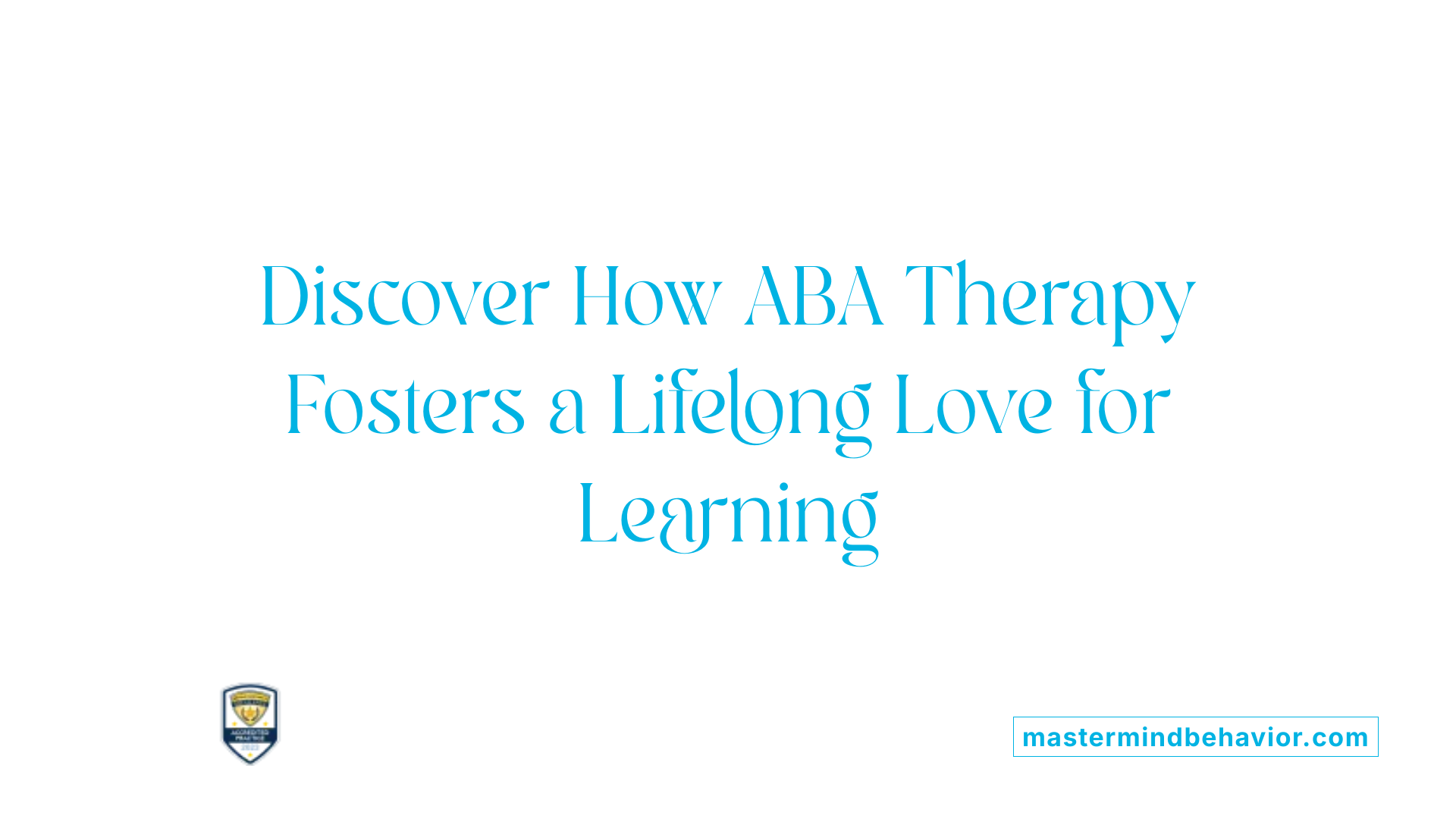 Discover How ABA Therapy Fosters a Lifelong Love for Learning