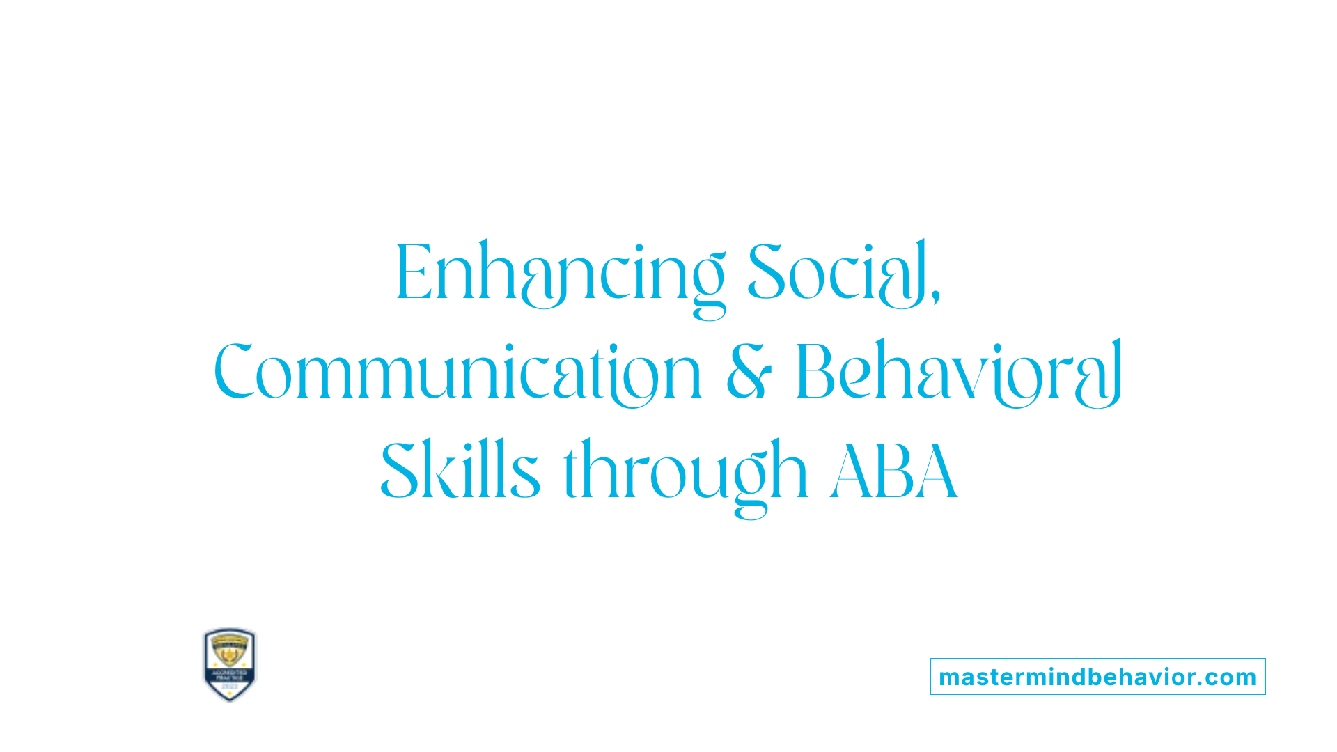 Enhancing Social, Communication &amp; Behavioral Skills through ABA