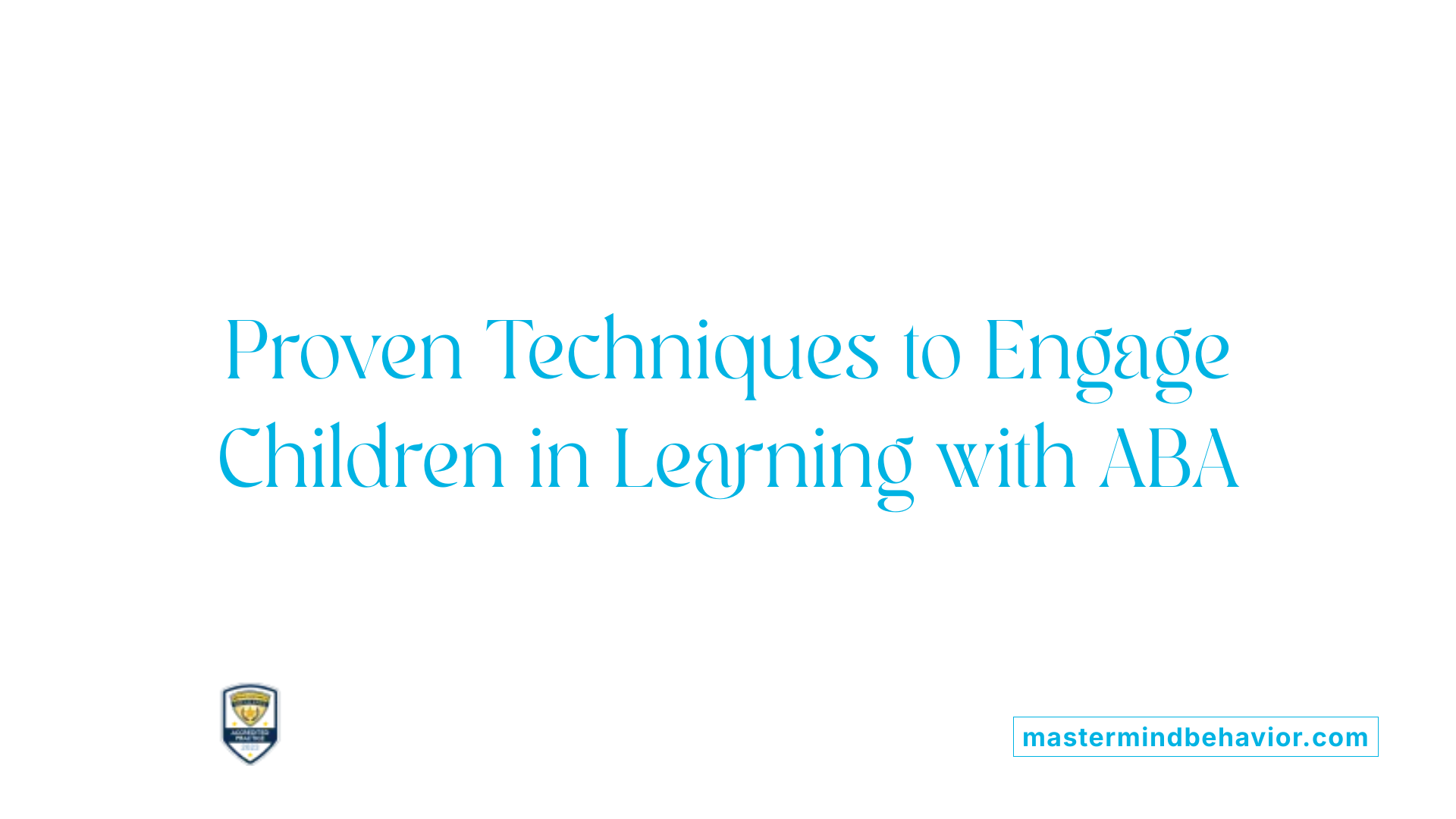 Proven Techniques to Engage Children in Learning with ABA