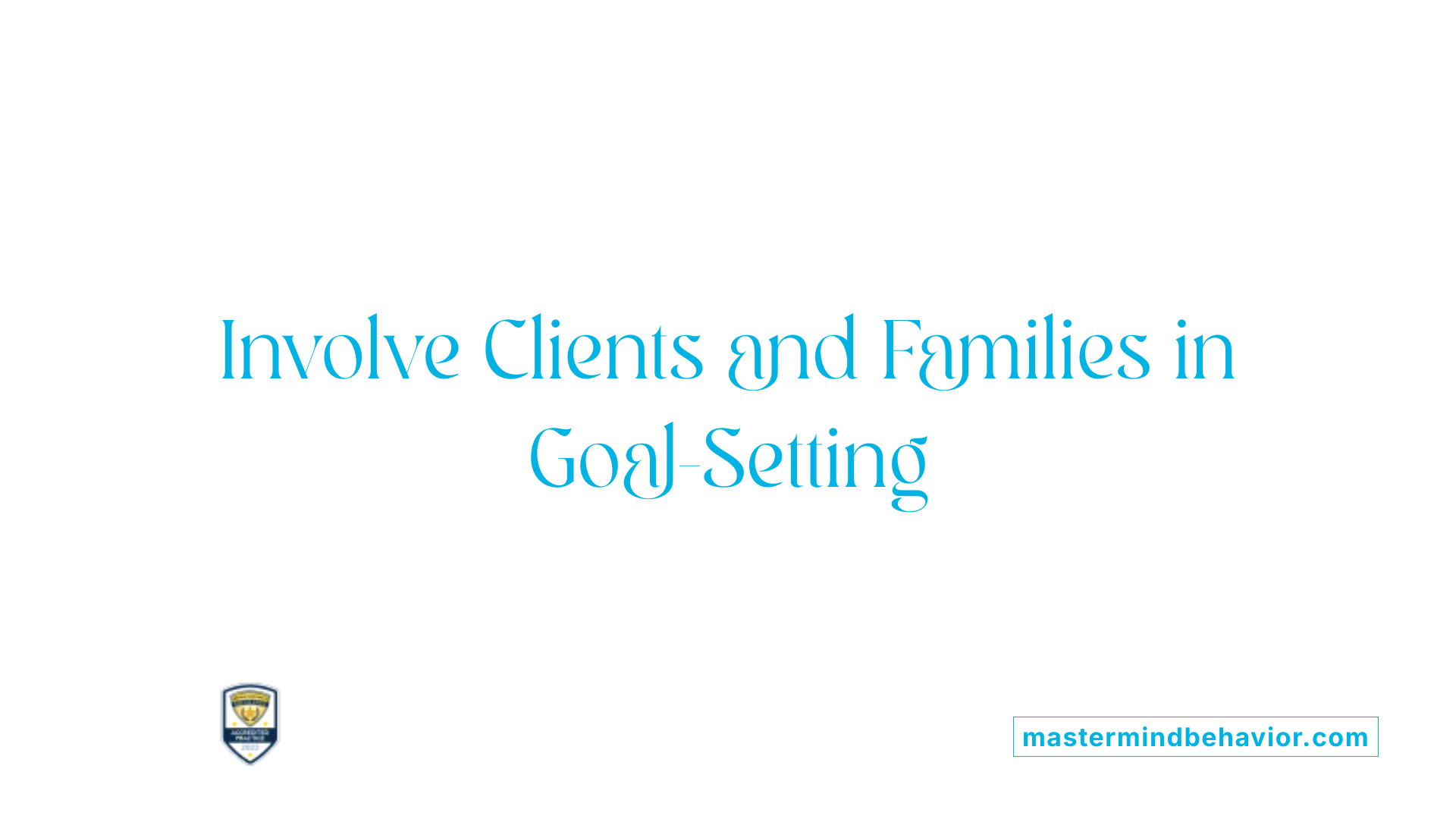 Involve Clients and Families in Goal-Setting