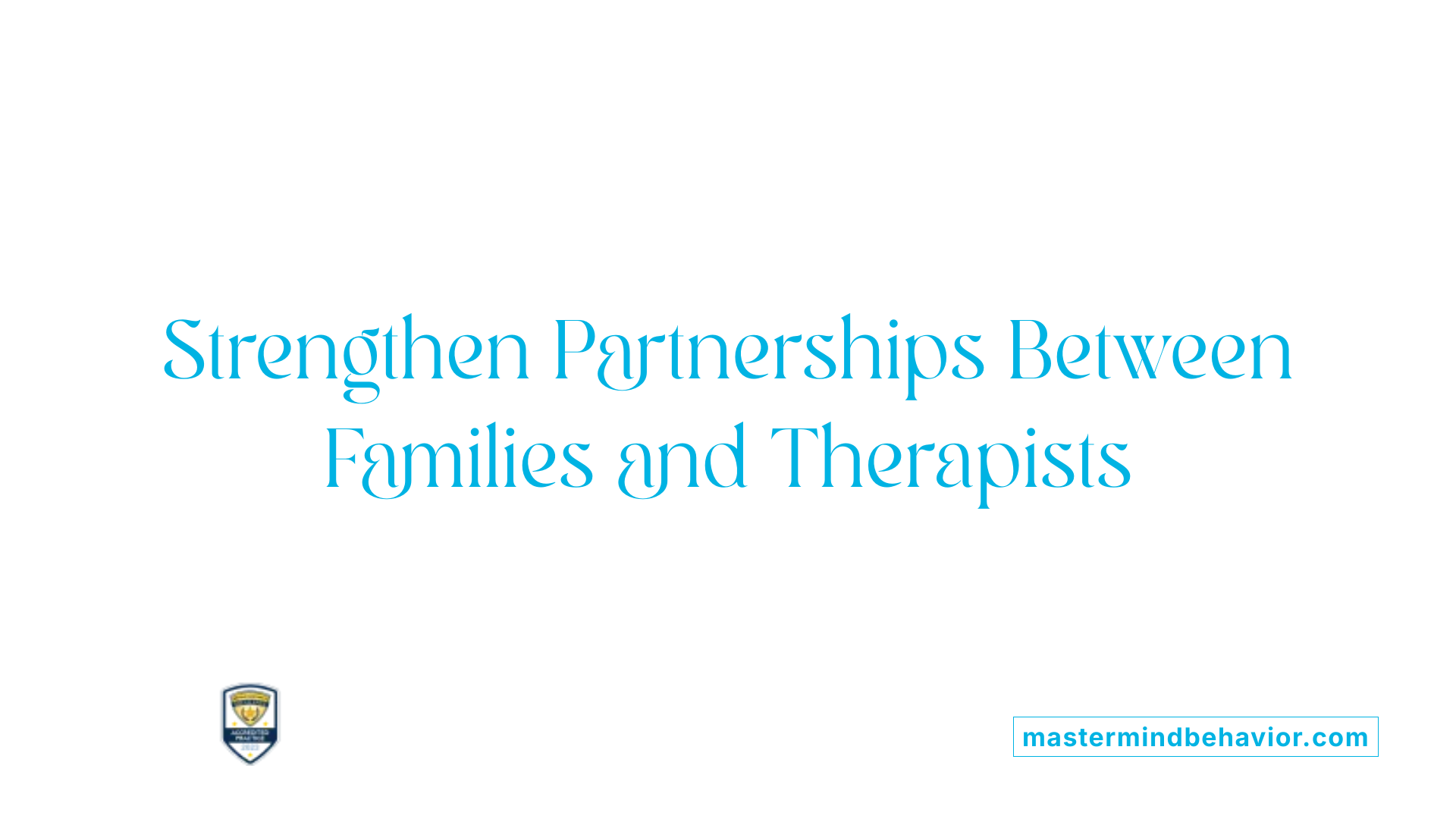 Strengthen Partnerships Between Families and Therapists