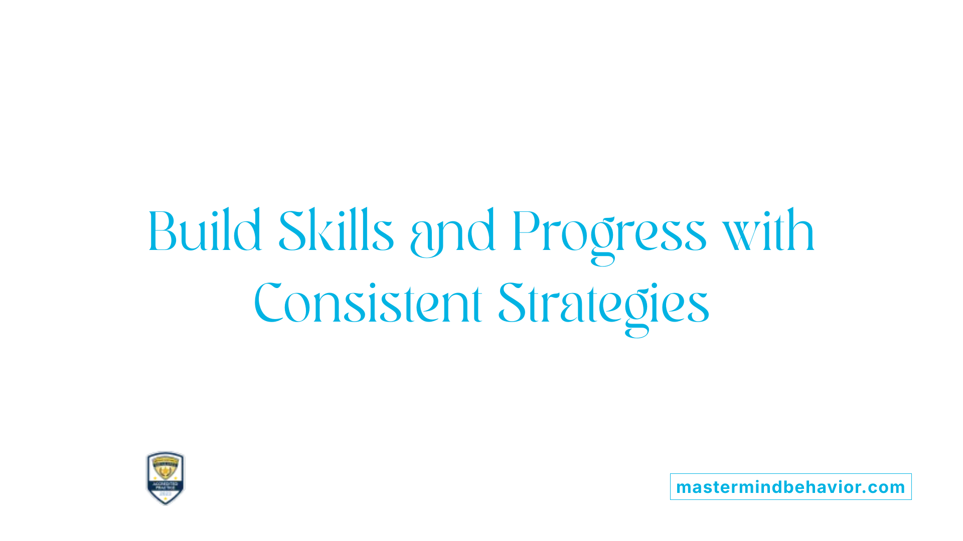 Build Skills and Progress with Consistent Strategies