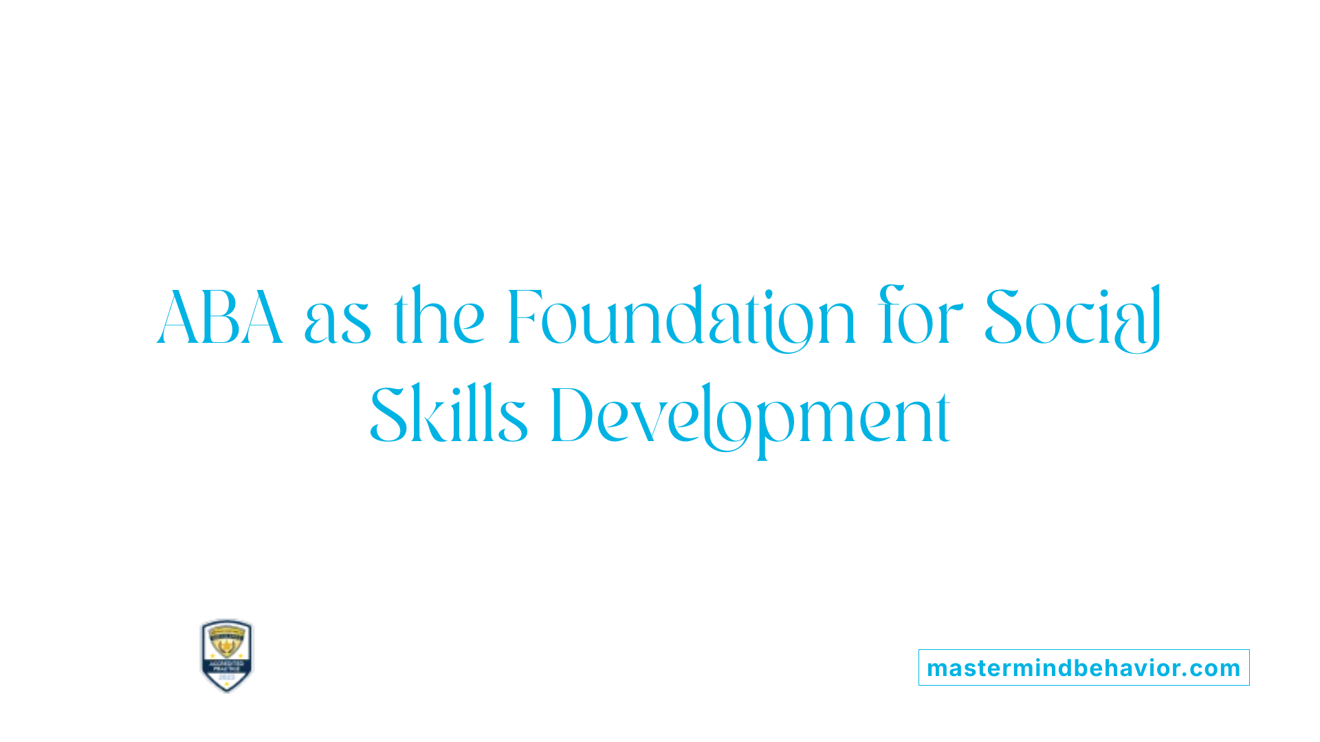 ABA as the Foundation for Social Skills Development