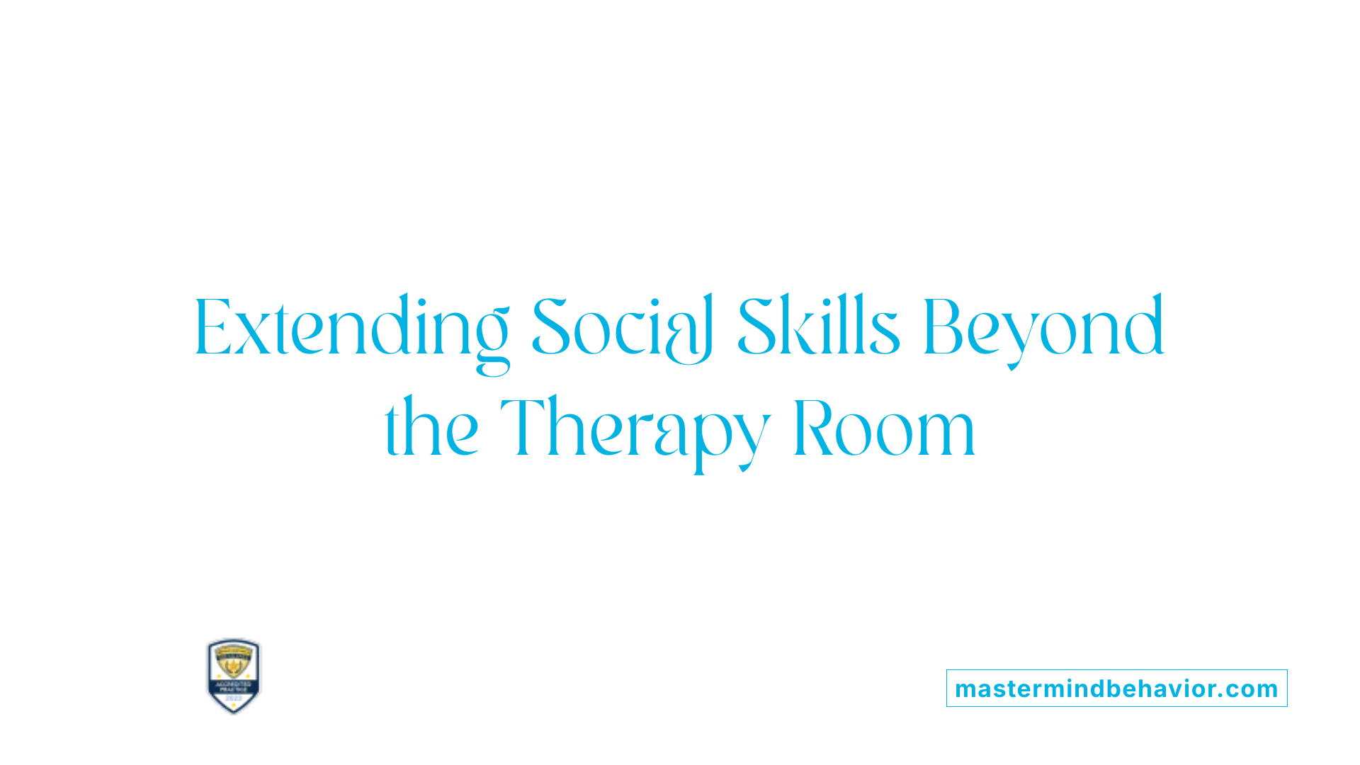 Extending Social Skills Beyond the Therapy Room