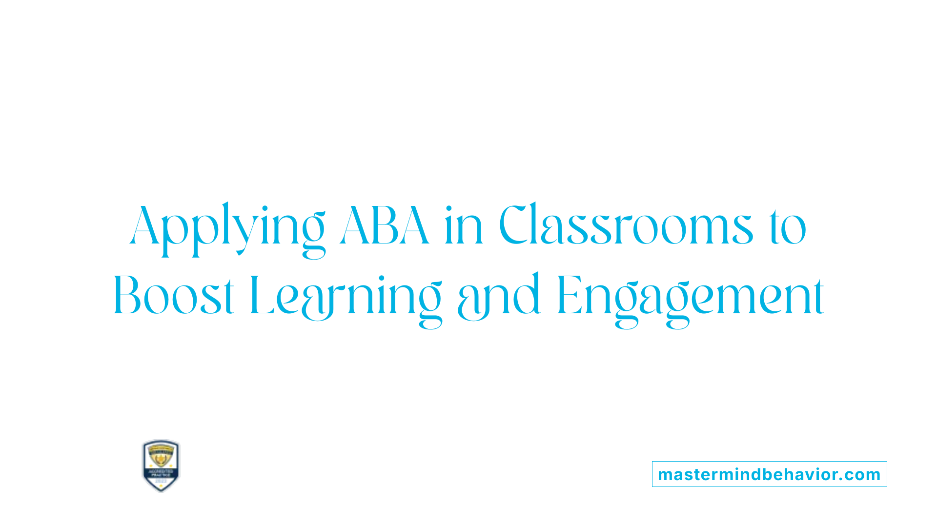Applying ABA in Classrooms to Boost Learning and Engagement
