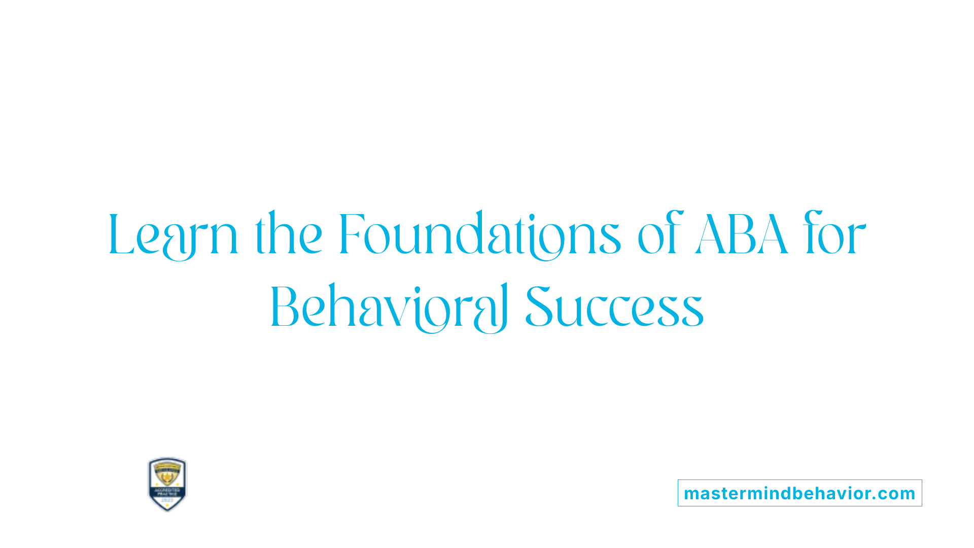 Learn the Foundations of ABA for Behavioral Success
