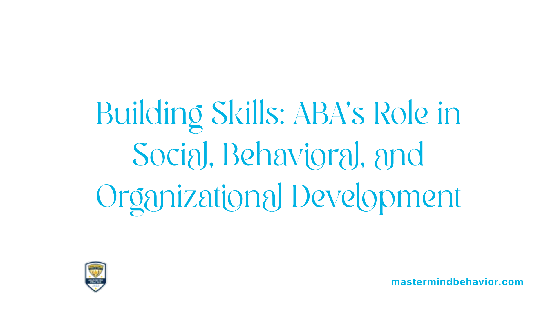Building Skills: ABA's Role in Social, Behavioral, and Organizational Development