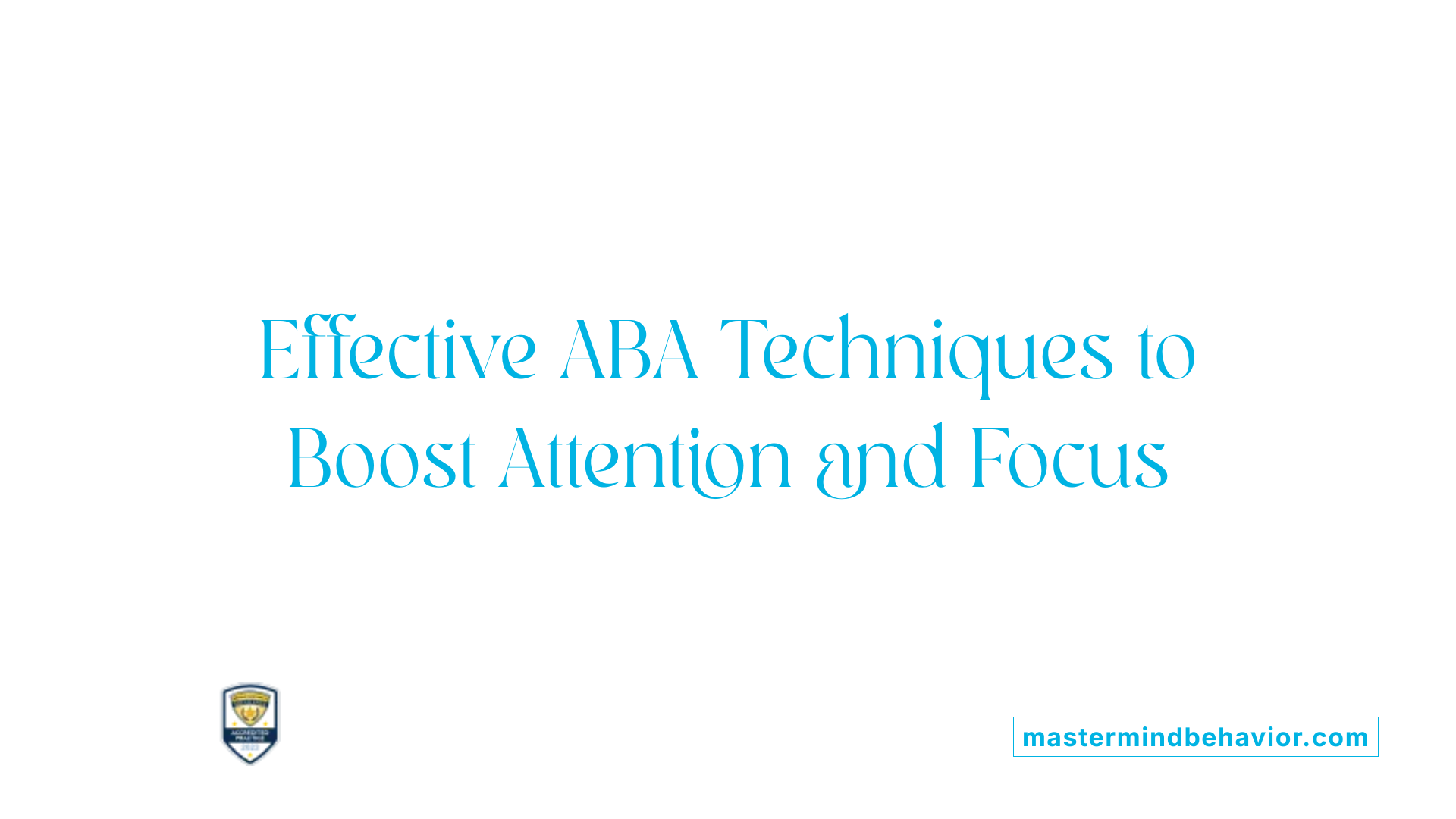 Effective ABA Techniques to Boost Attention and Focus