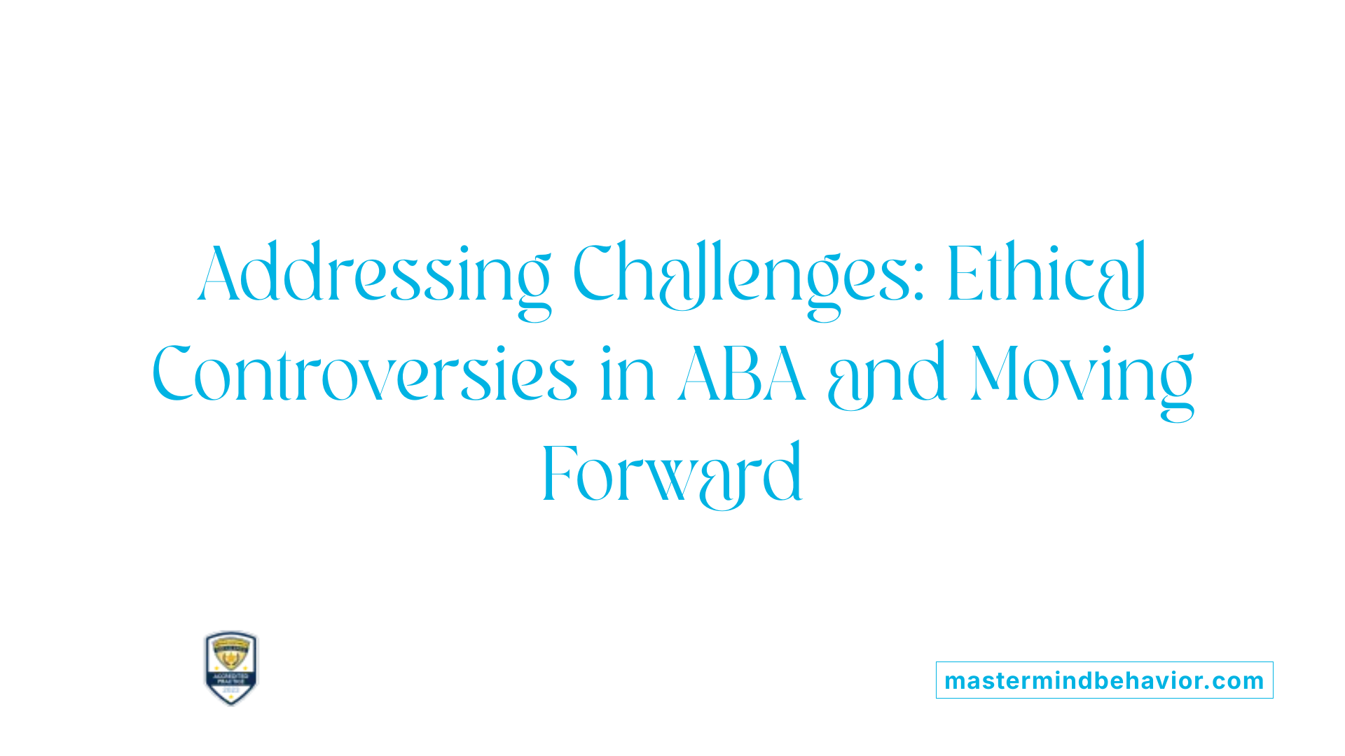 Addressing Challenges: Ethical Controversies in ABA and Moving Forward