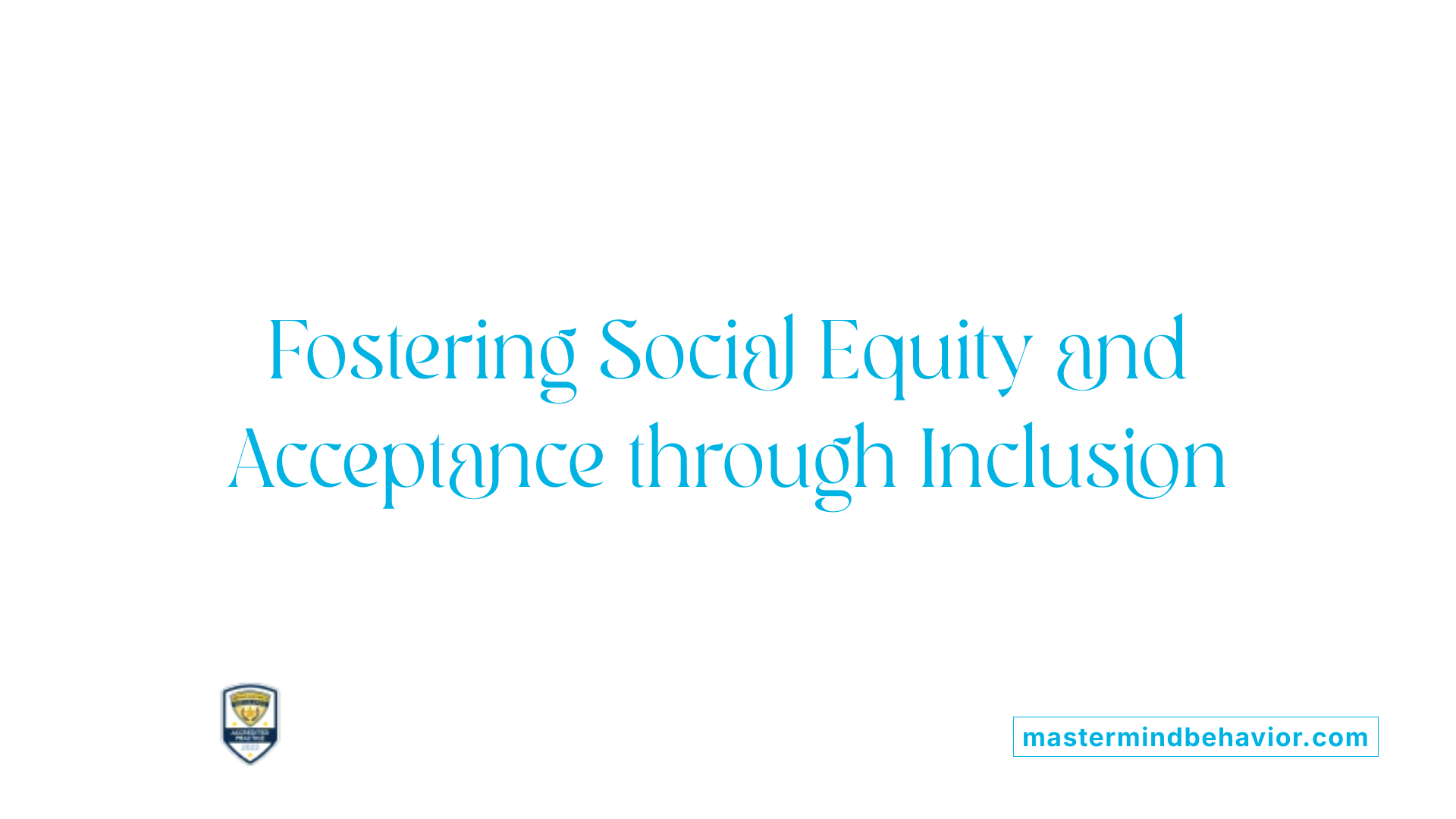 Fostering Social Equity and Acceptance through Inclusion