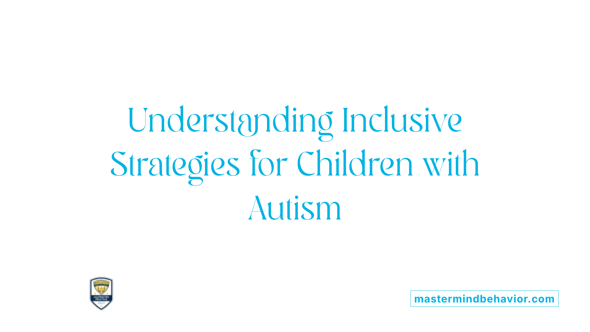 Understanding Inclusive Strategies for Children with Autism