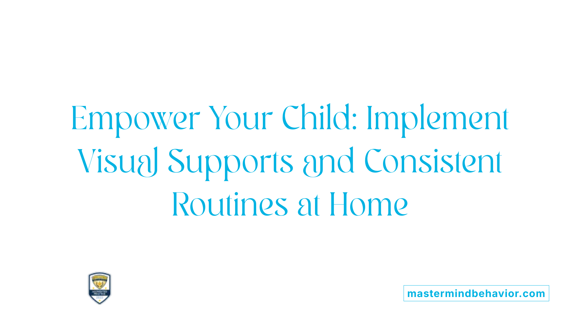 Empower Your Child: Implement Visual Supports and Consistent Routines at Home