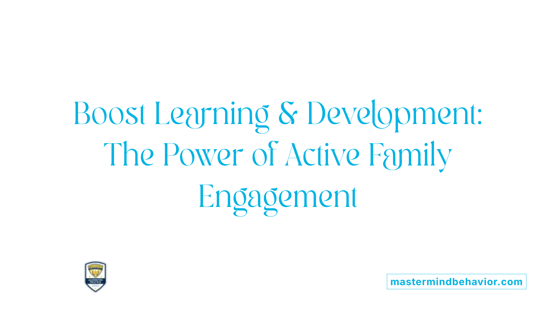 Boost Learning &amp; Development: The Power of Active Family Engagement