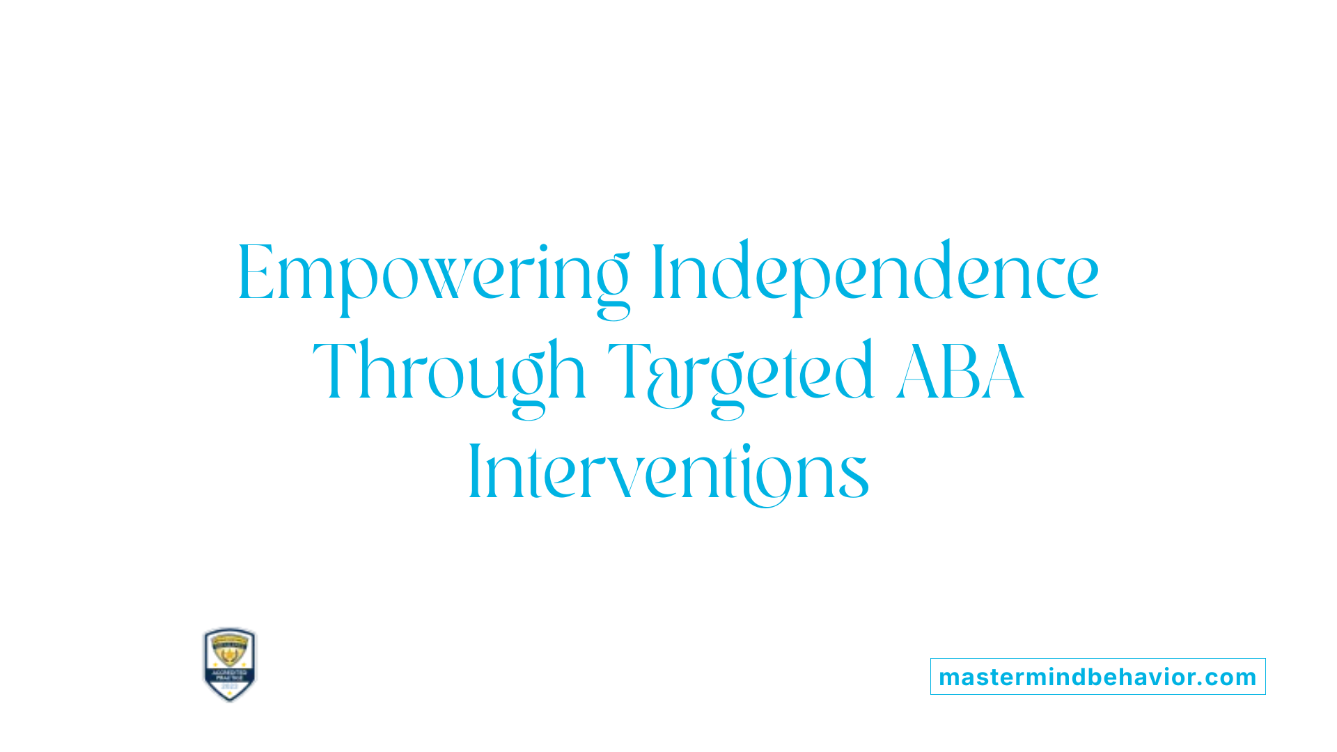 Empowering Independence Through Targeted ABA Interventions