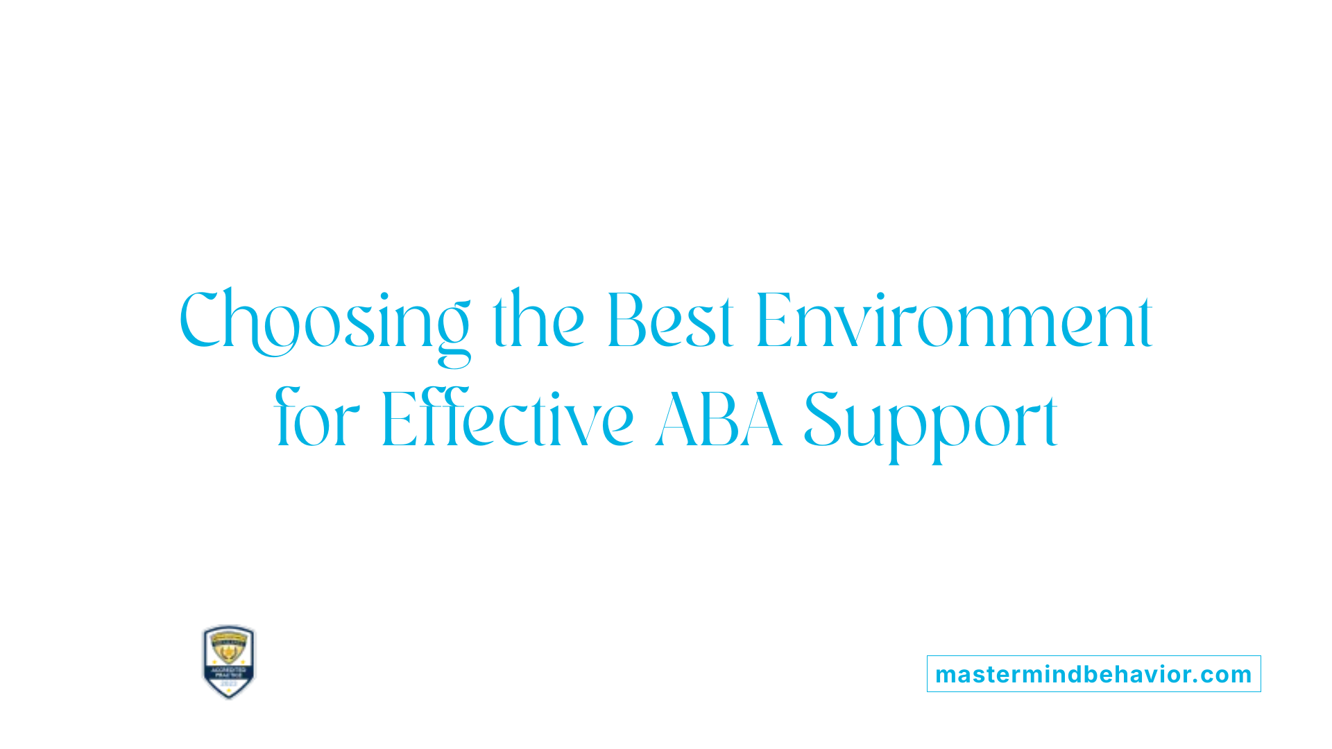 Choosing the Best Environment for Effective ABA Support