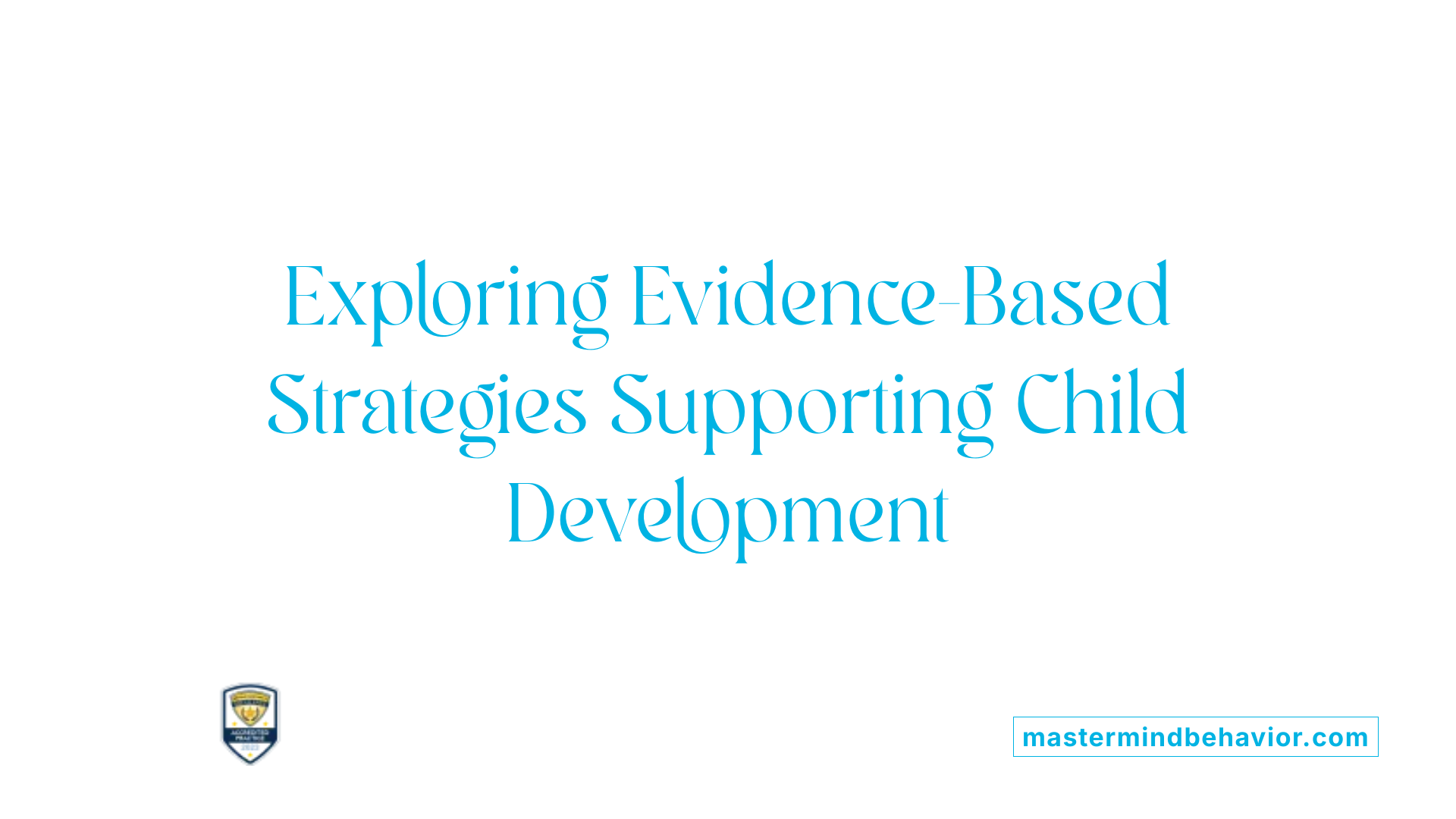 Exploring Evidence-Based Strategies Supporting Child Development