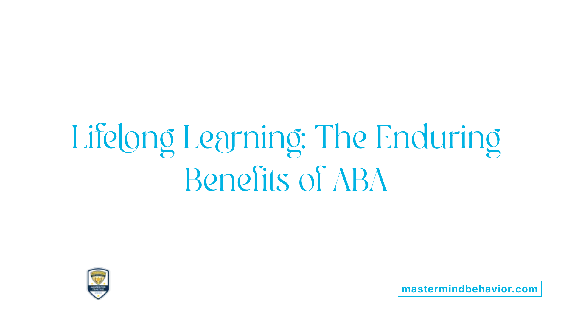 Lifelong Learning: The Enduring Benefits of ABA