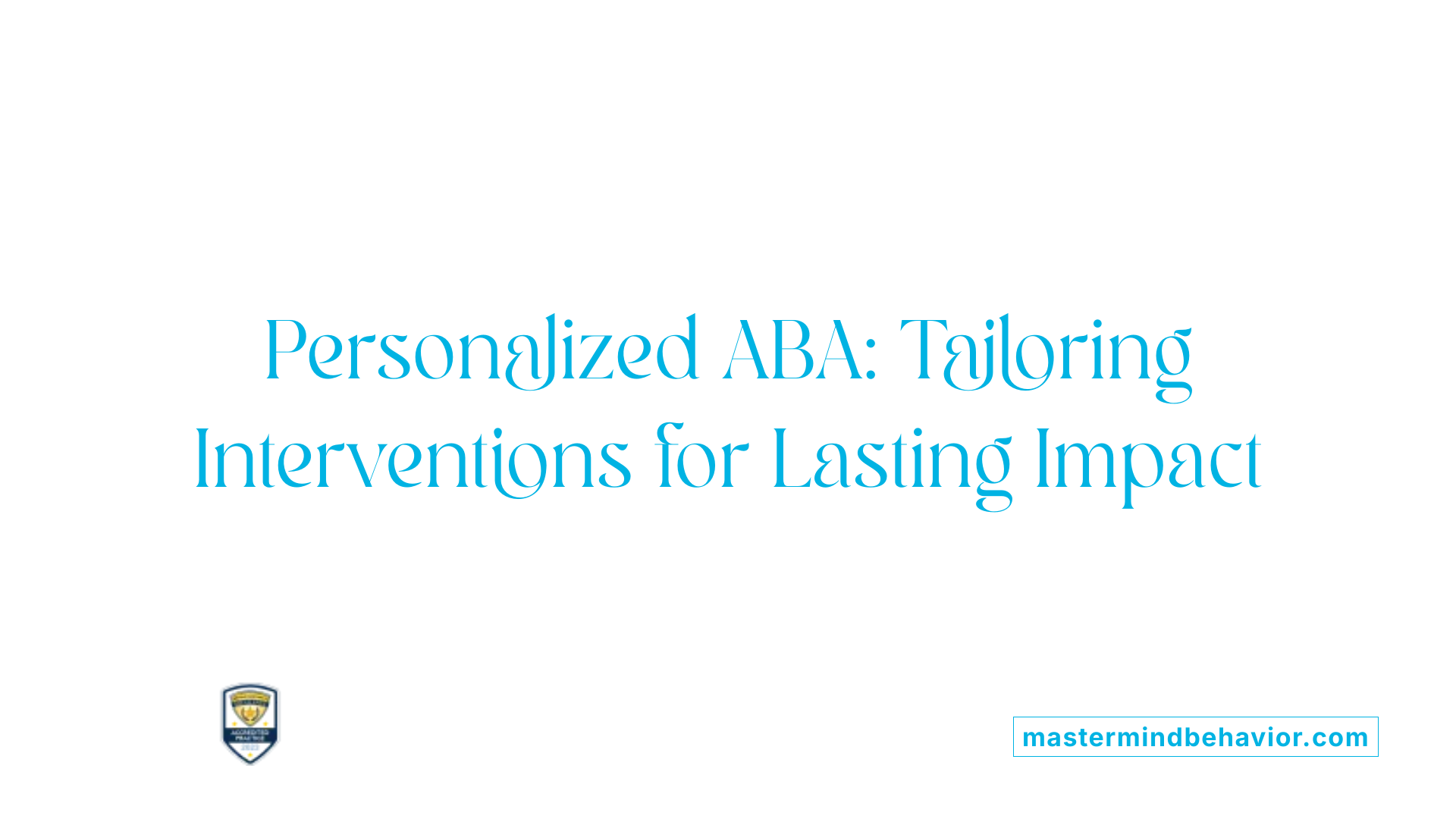 Personalized ABA: Tailoring Interventions for Lasting Impact