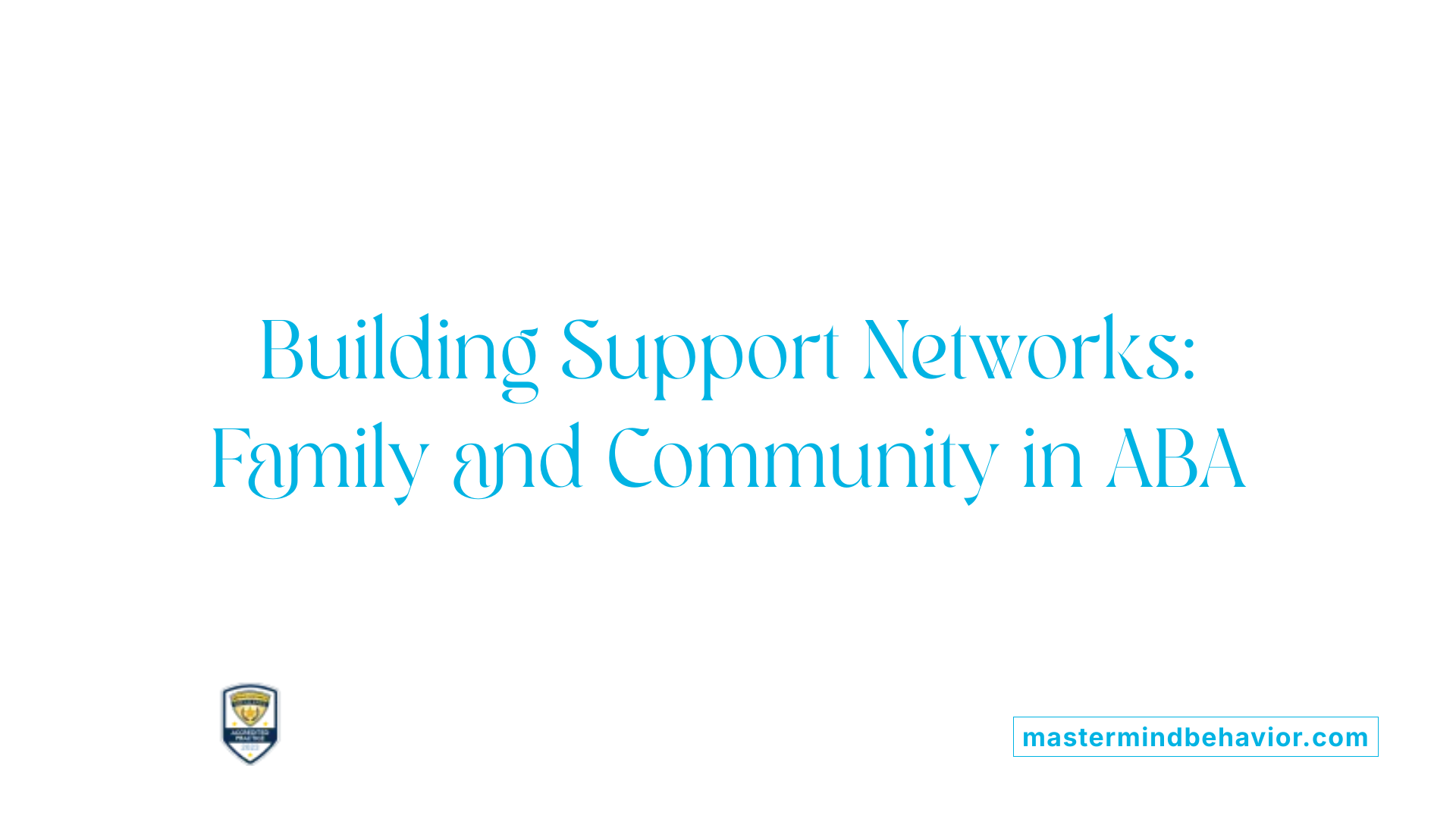 Building Support Networks: Family and Community in ABA