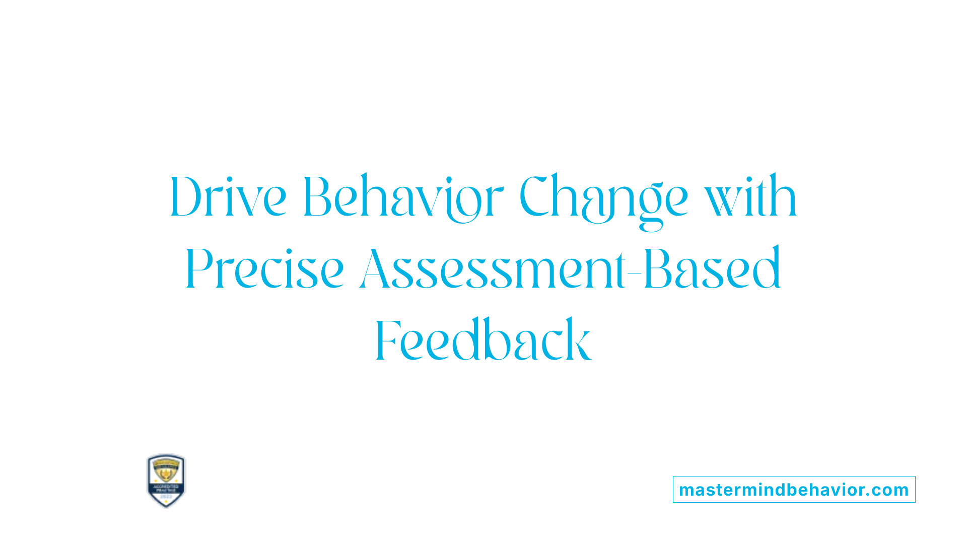 Drive Behavior Change with Precise Assessment-Based Feedback