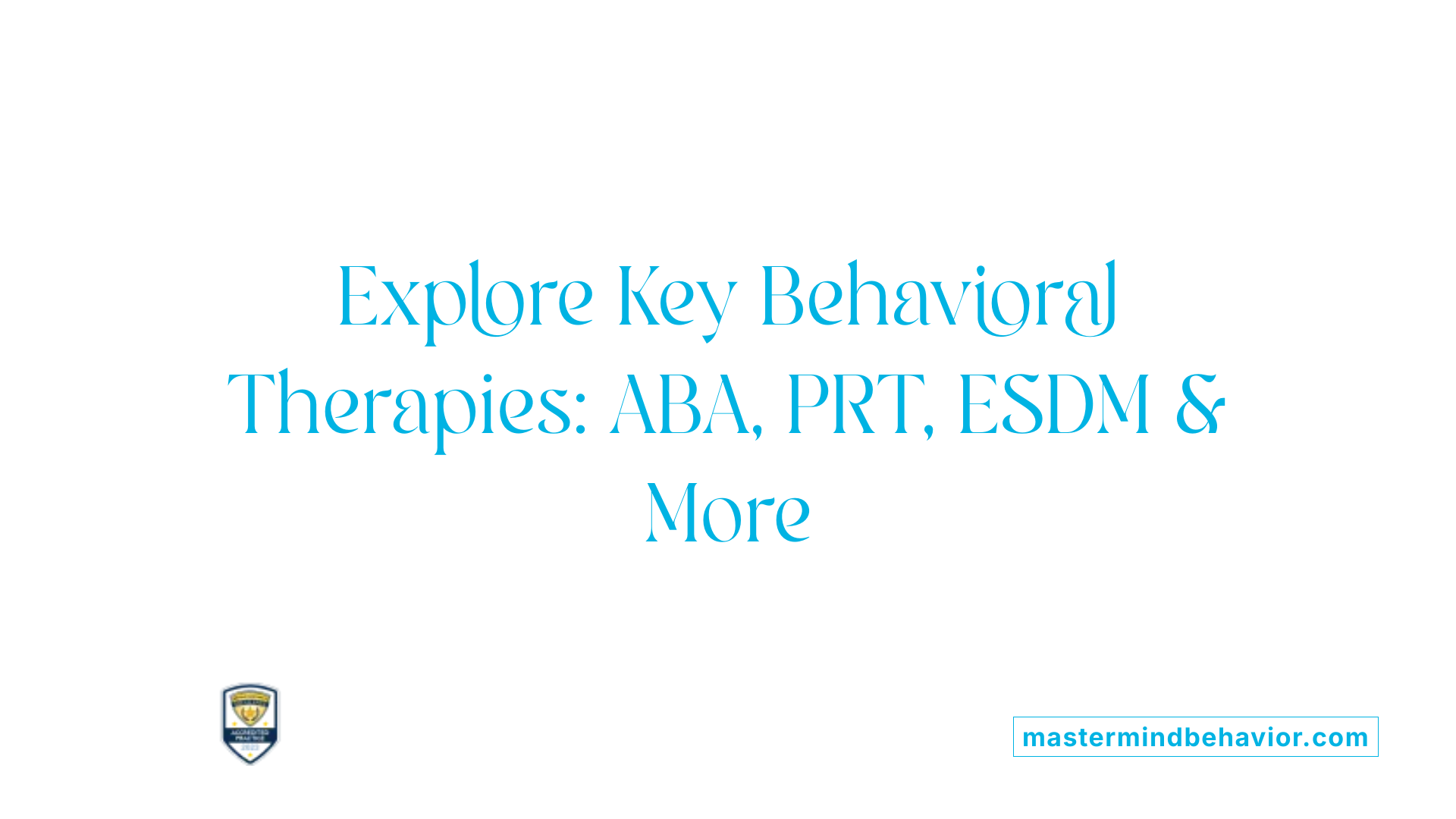 Explore Key Behavioral Therapies: ABA, PRT, ESDM &amp; More