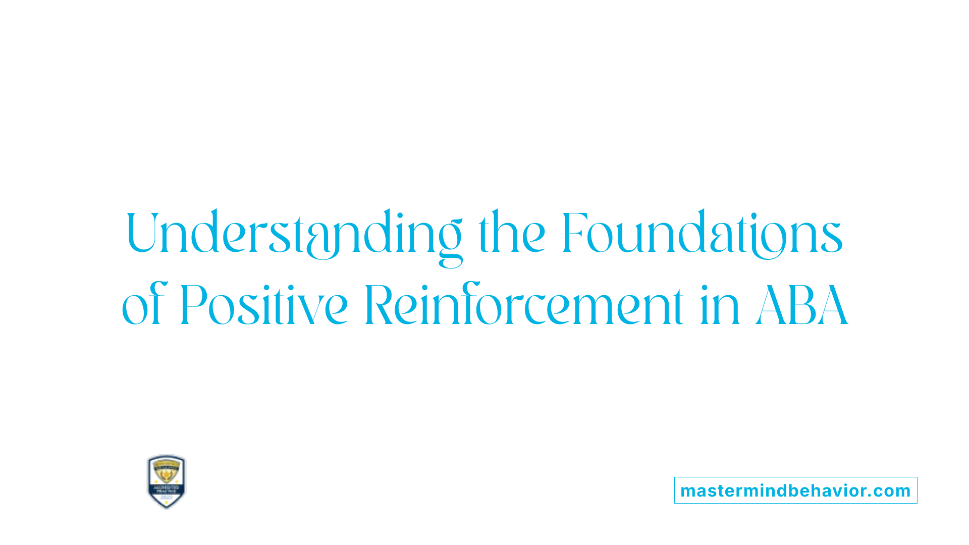 Understanding the Foundations of Positive Reinforcement in ABA