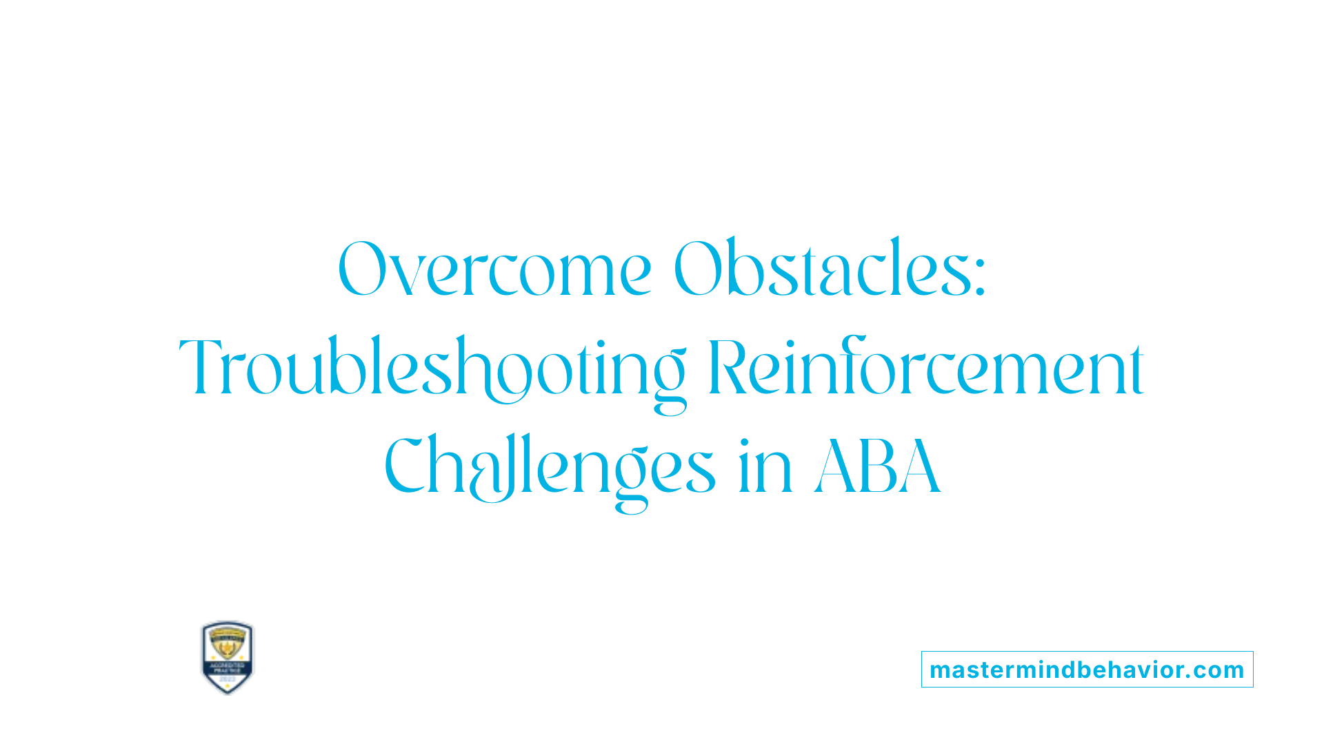 Overcome Obstacles: Troubleshooting Reinforcement Challenges in ABA