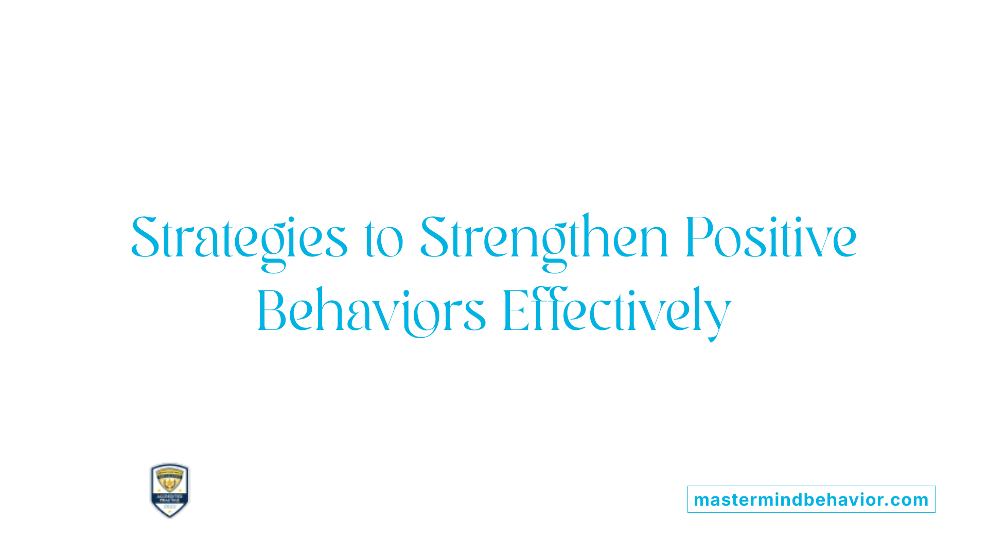 Strategies to Strengthen Positive Behaviors Effectively
