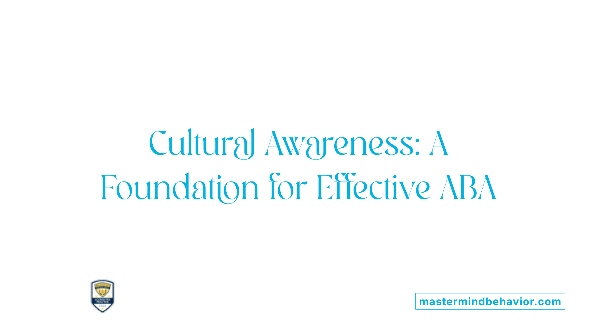 Cultural Awareness: A Foundation for Effective ABA