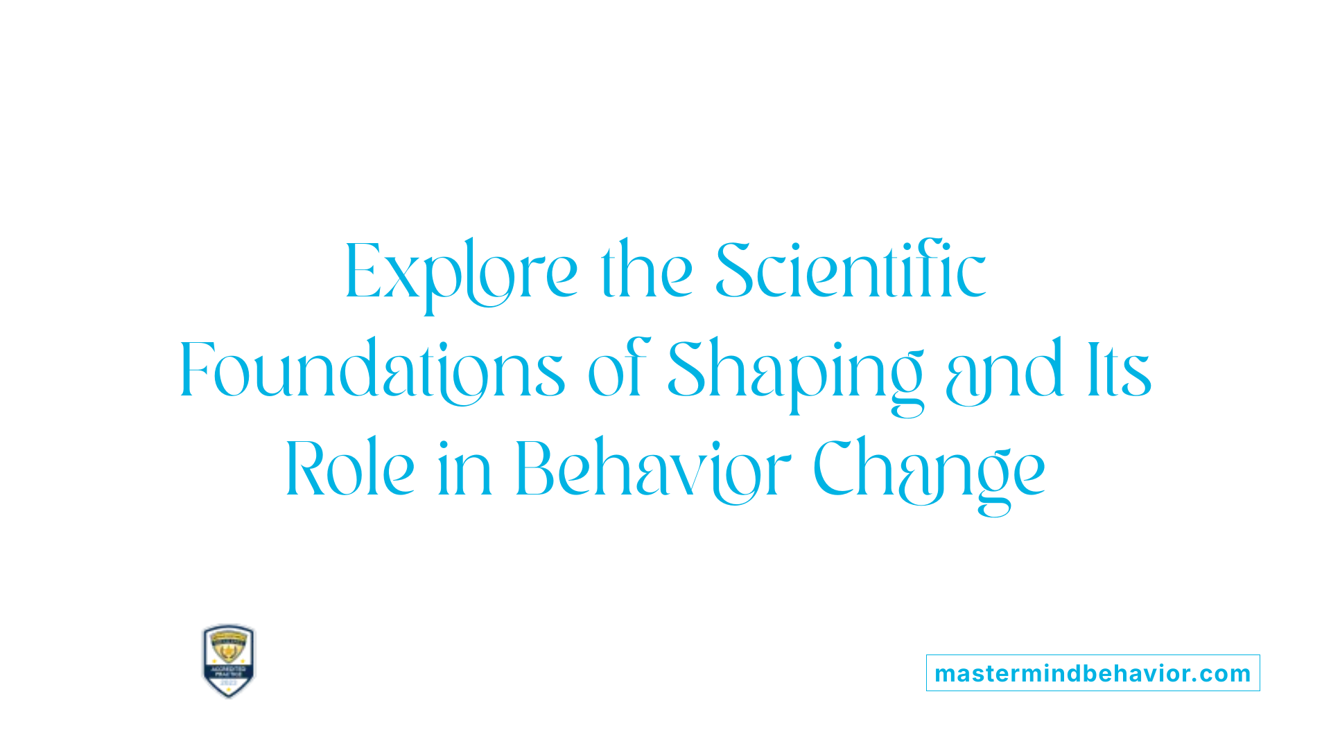 Explore the Scientific Foundations of Shaping and Its Role in Behavior Change