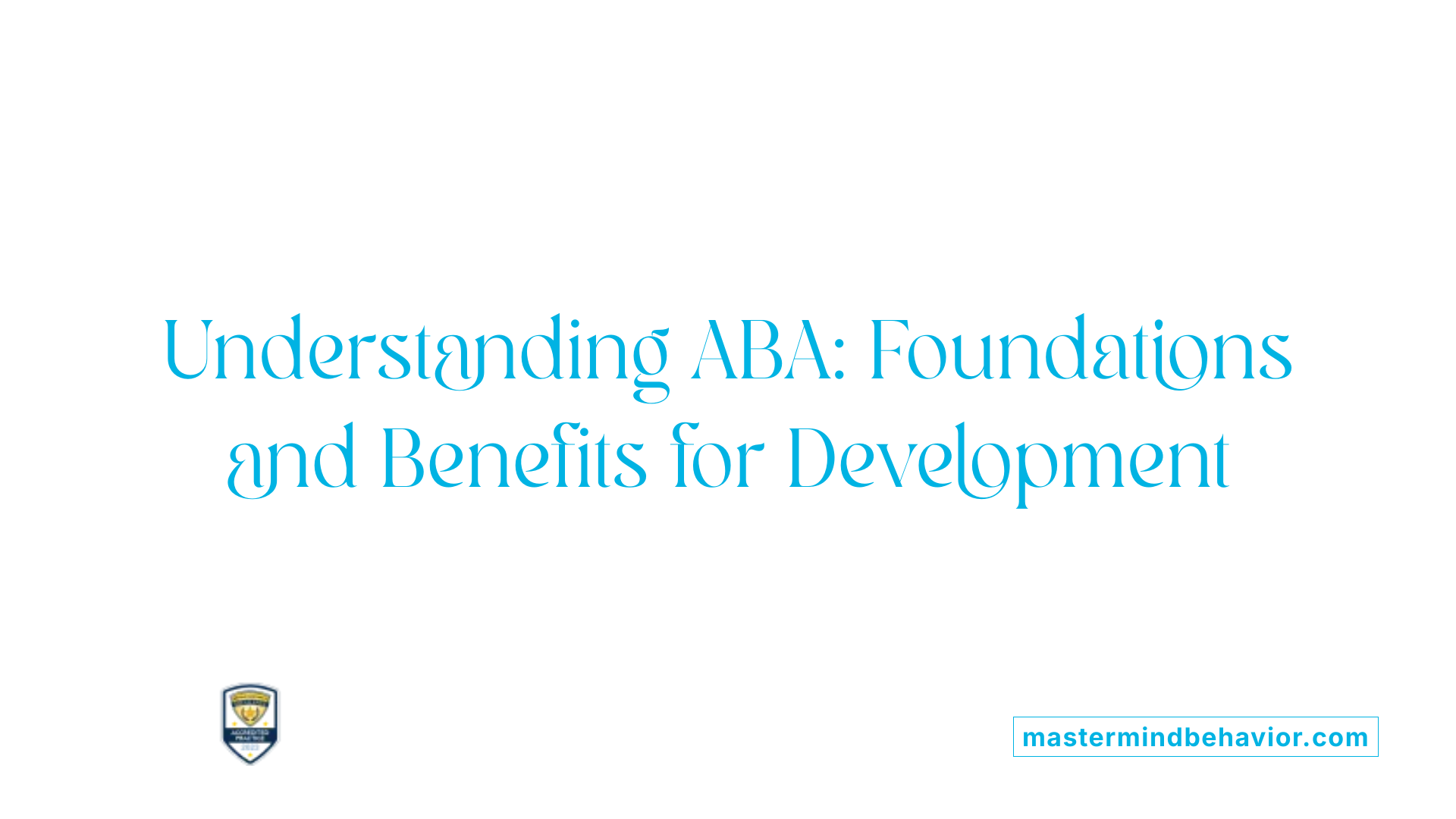 Understanding ABA: Foundations and Benefits for Development
