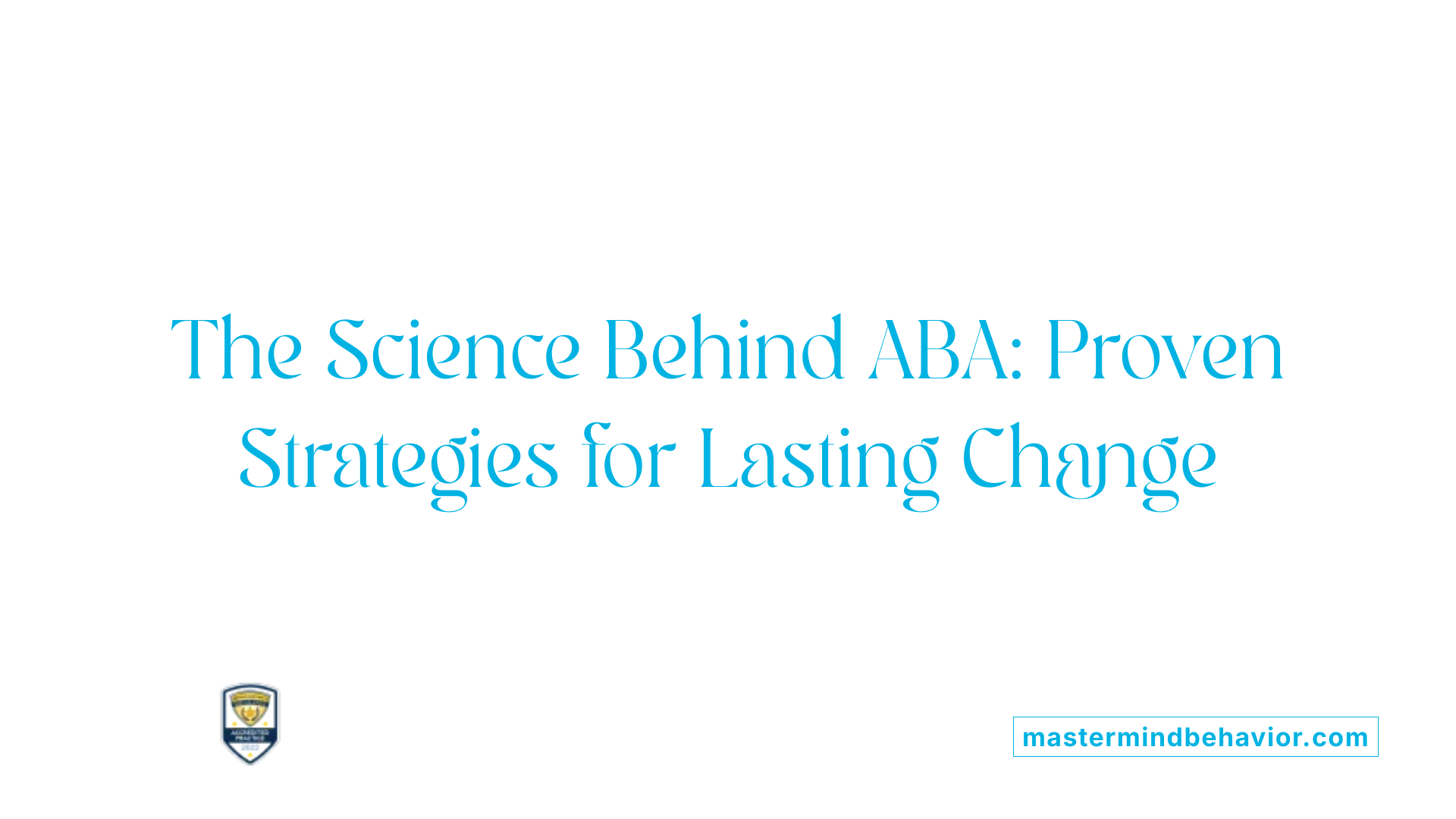 The Science Behind ABA: Proven Strategies for Lasting Change