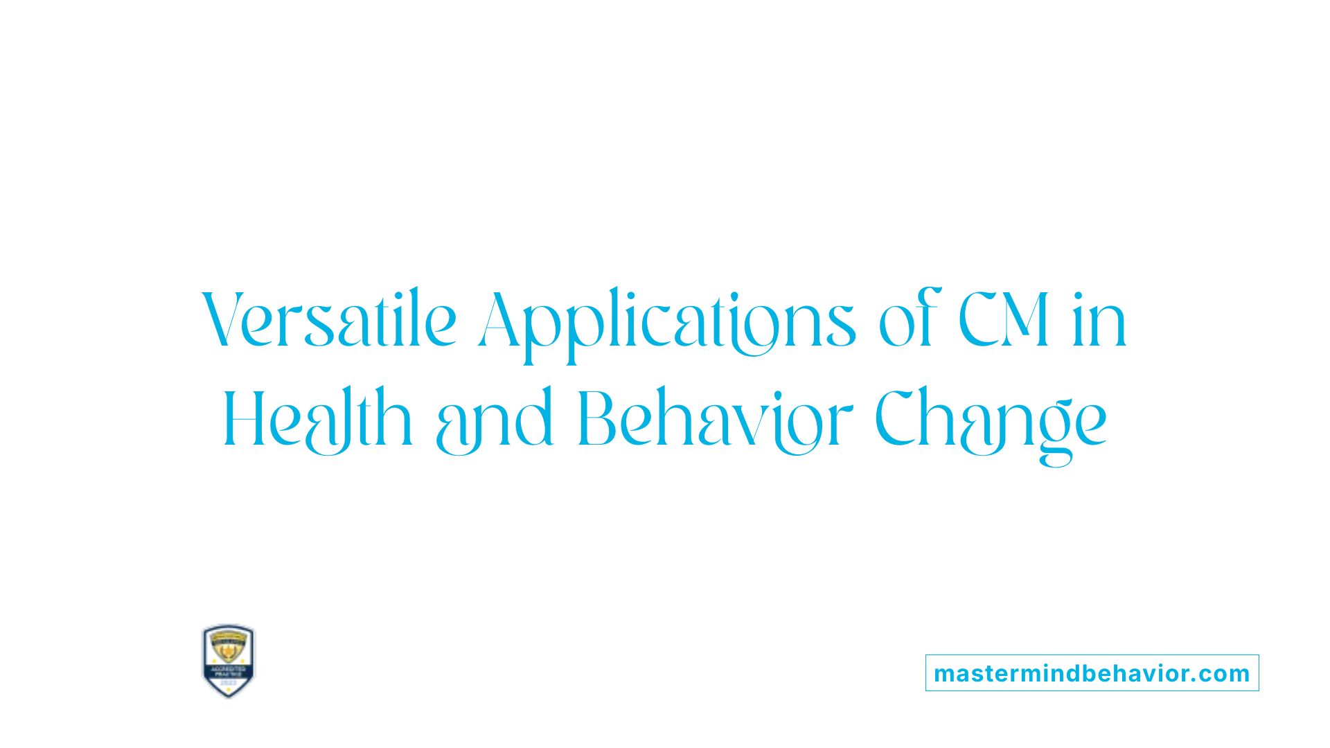 Versatile Applications of CM in Health and Behavior Change