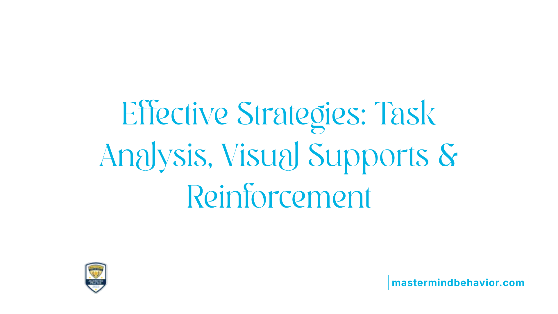 Effective Strategies: Task Analysis, Visual Supports &amp; Reinforcement