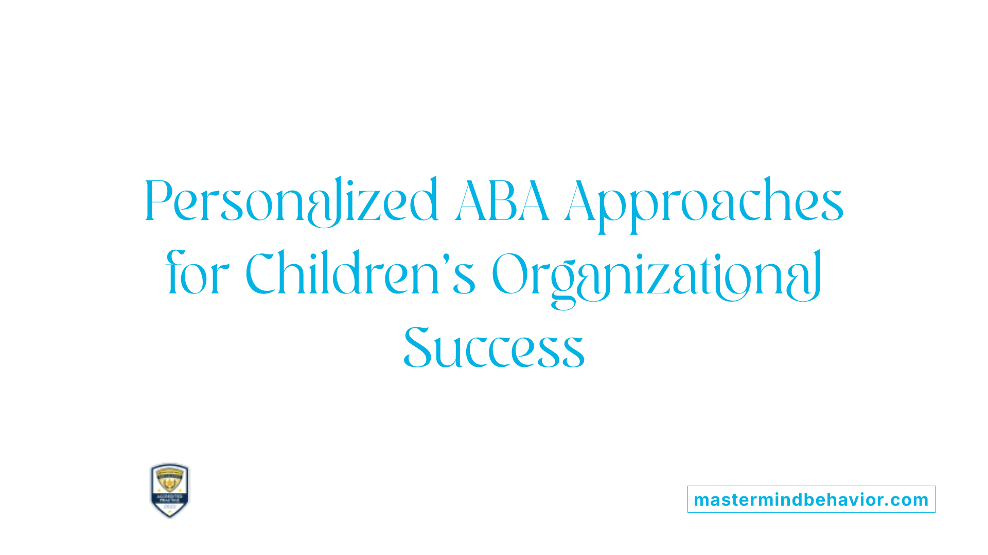Personalized ABA Approaches for Children's Organizational Success