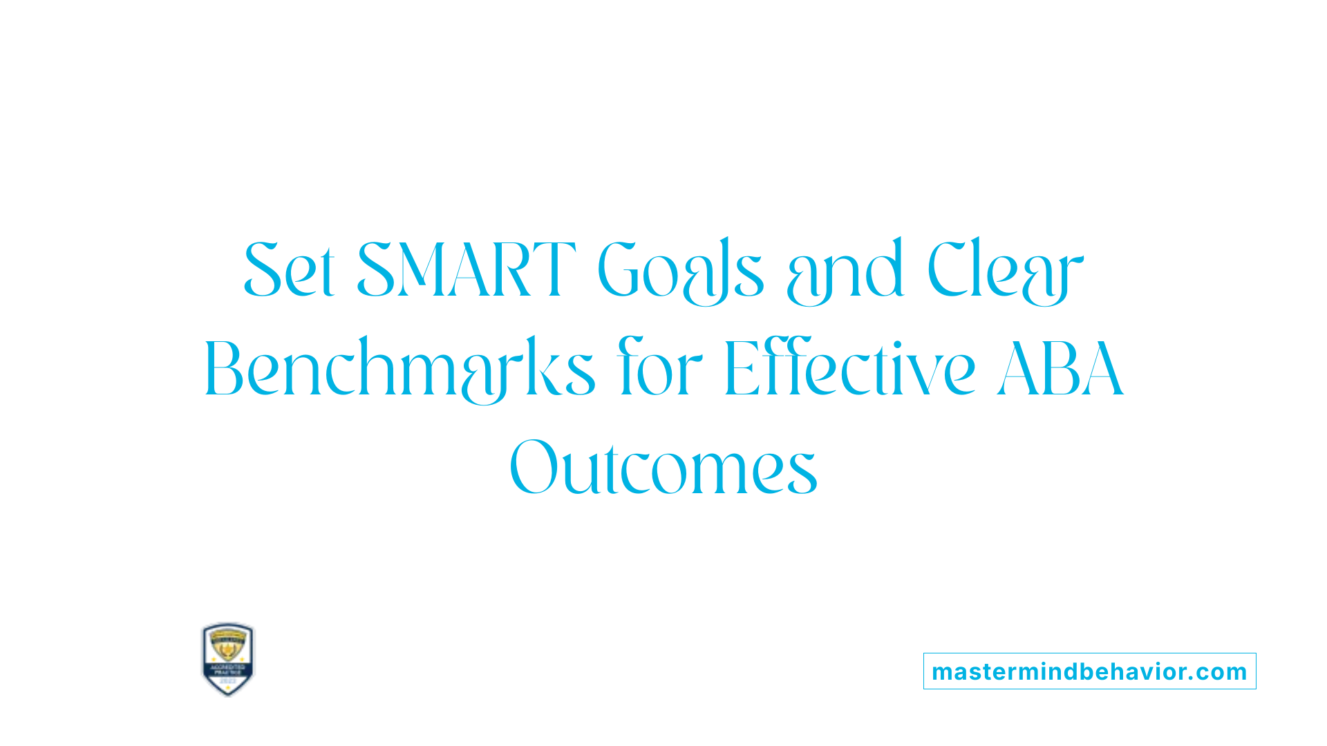 Set SMART Goals and Clear Benchmarks for Effective ABA Outcomes