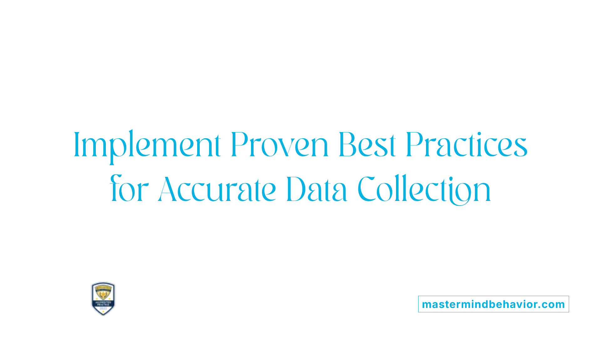 Implement Proven Best Practices for Accurate Data Collection