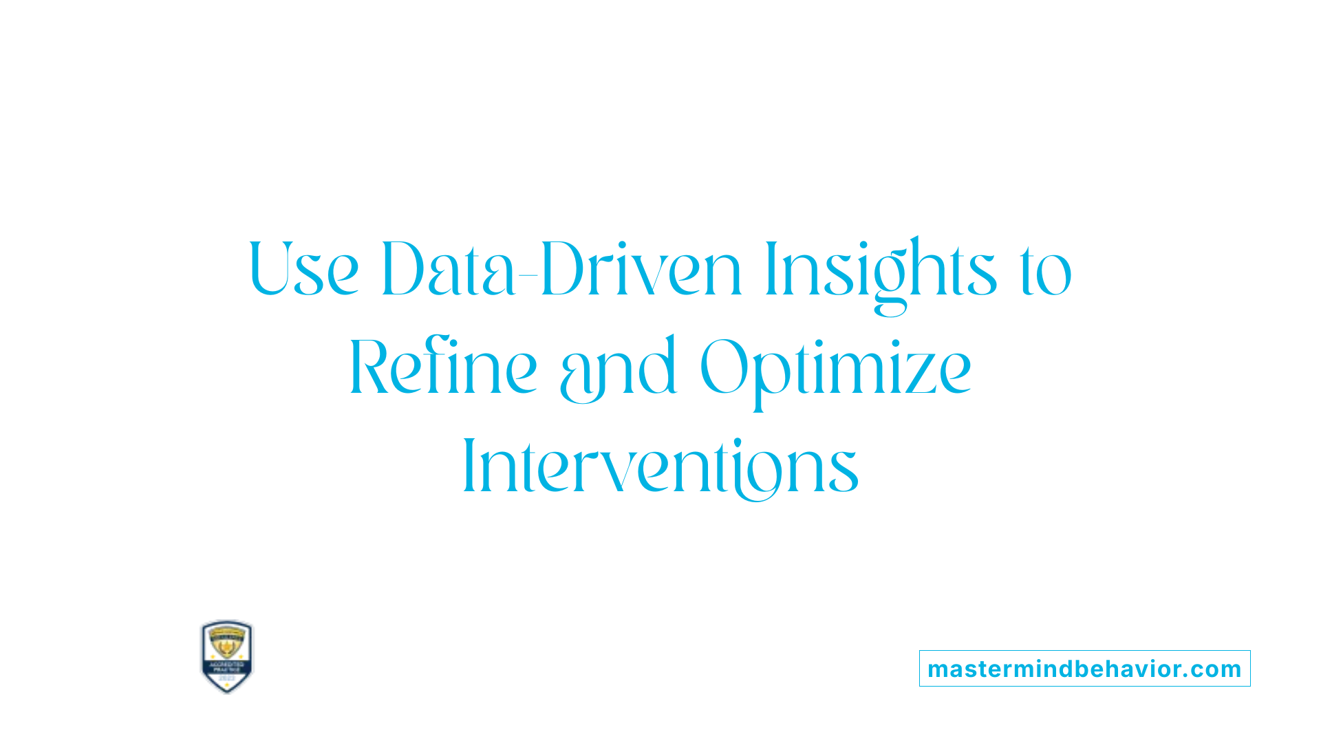 Use Data-Driven Insights to Refine and Optimize Interventions