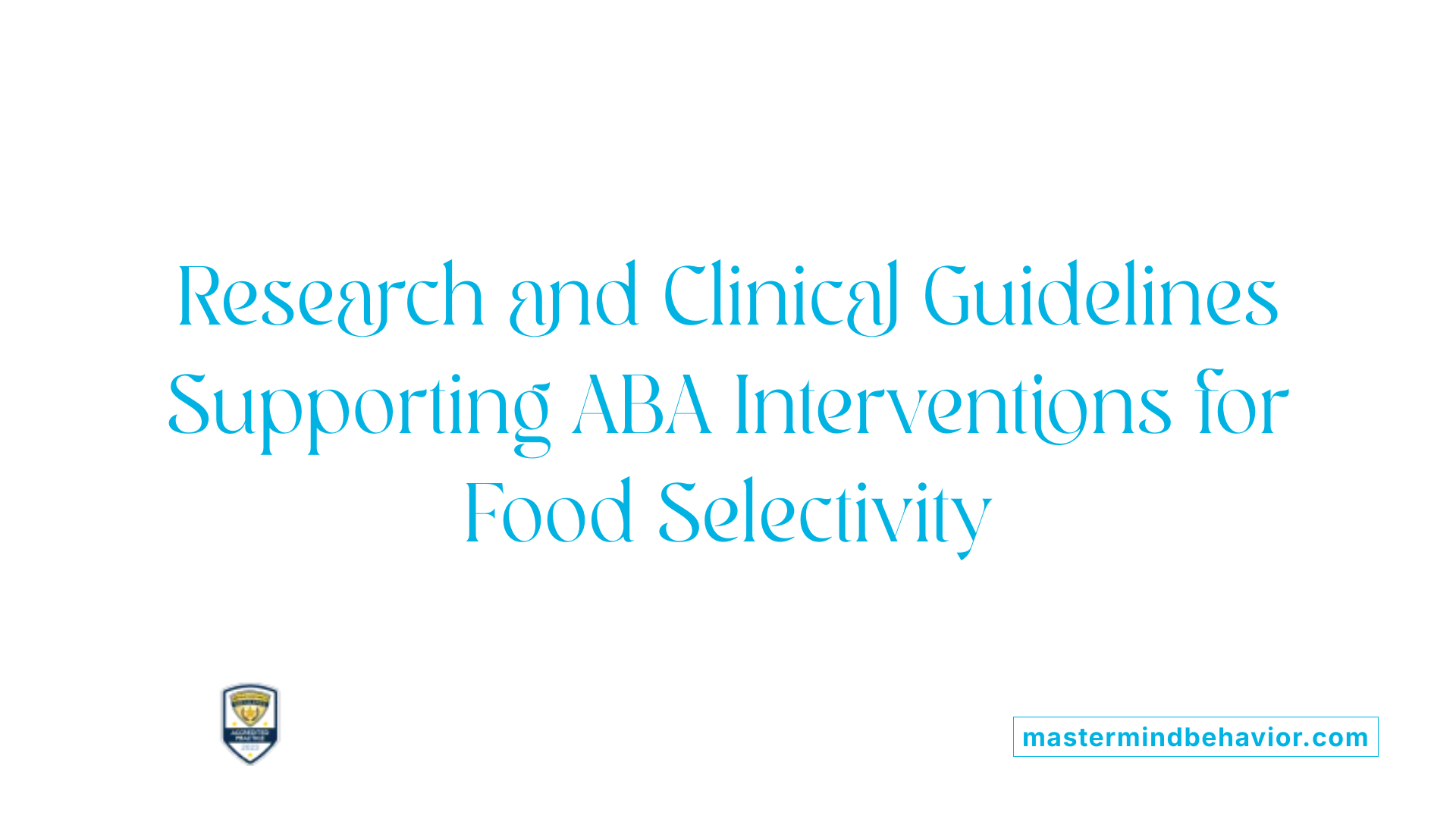 Research and Clinical Guidelines Supporting ABA Interventions for Food Selectivity