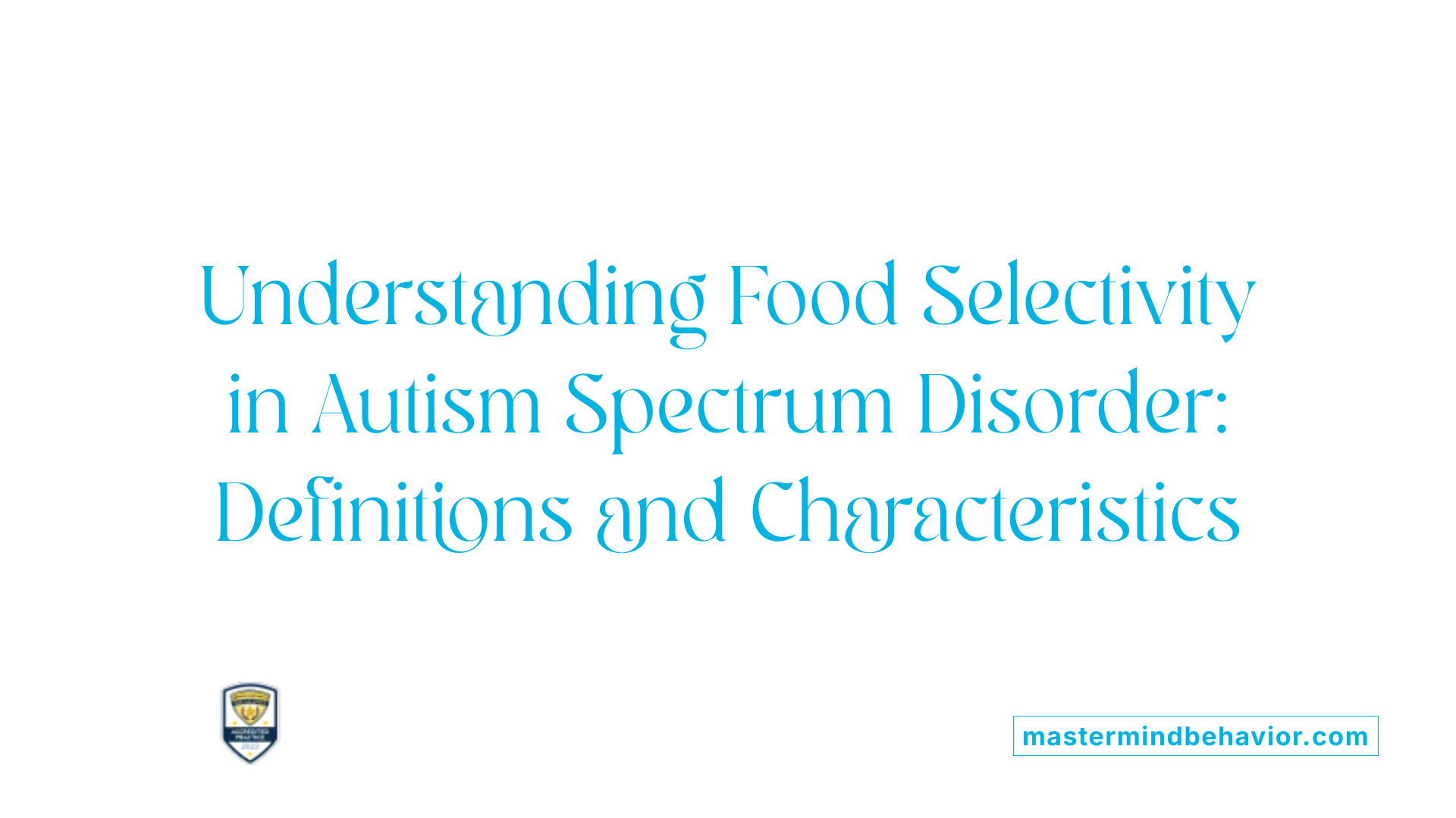 Understanding Food Selectivity in Autism Spectrum Disorder: Definitions and Characteristics
