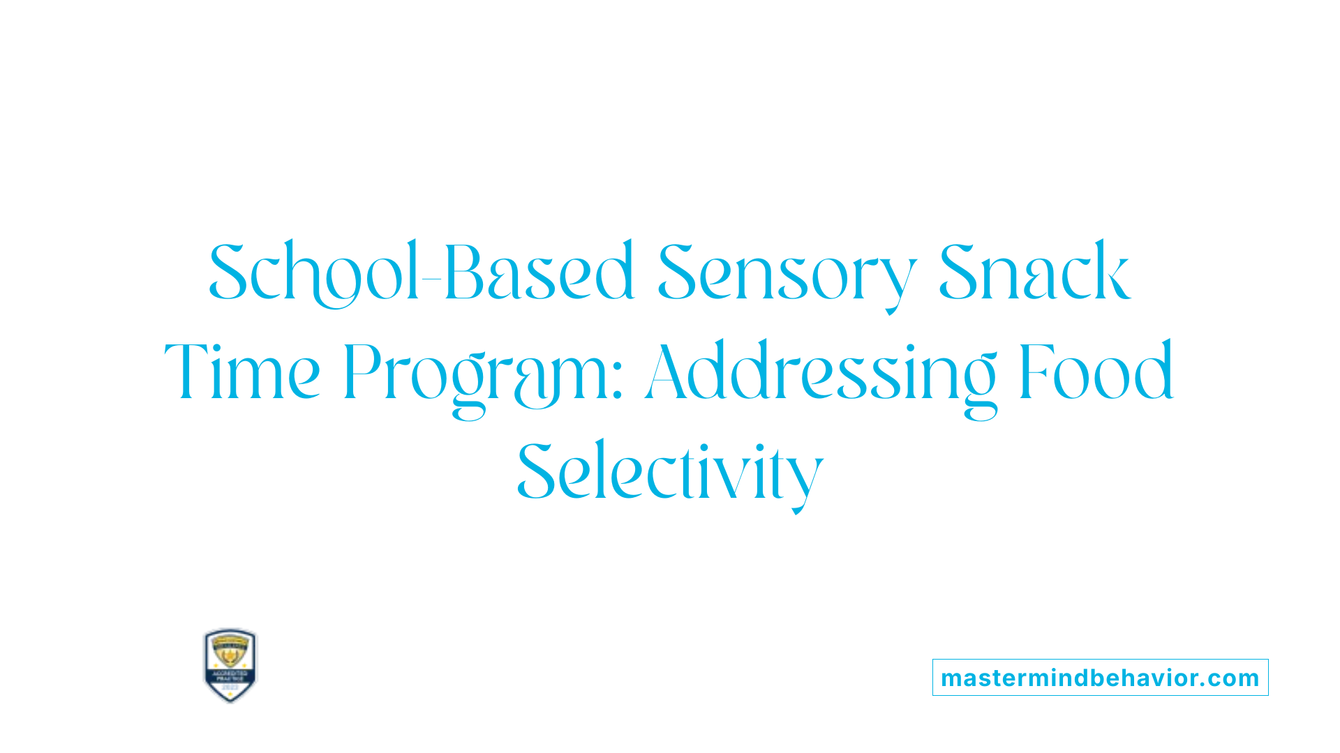 School-Based Sensory Snack Time Program: Addressing Food Selectivity