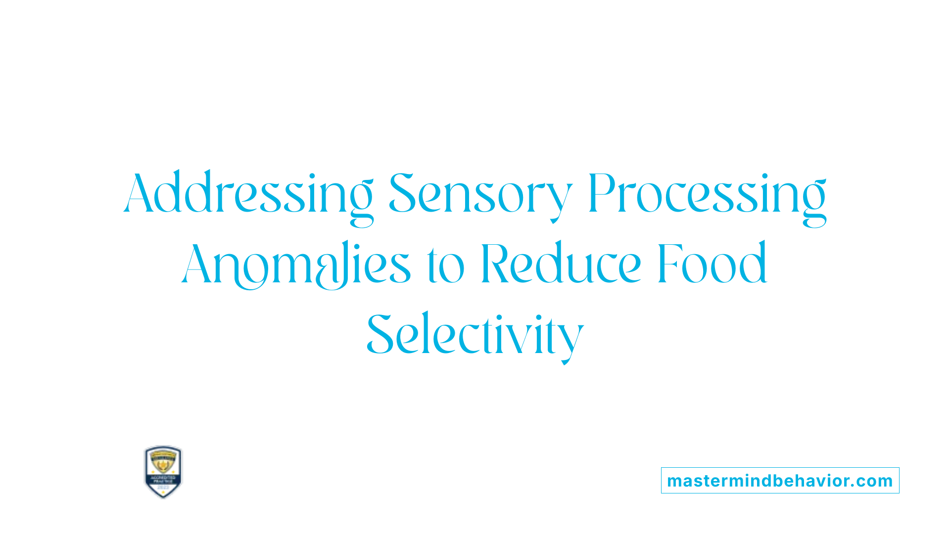 Addressing Sensory Processing Anomalies to Reduce Food Selectivity