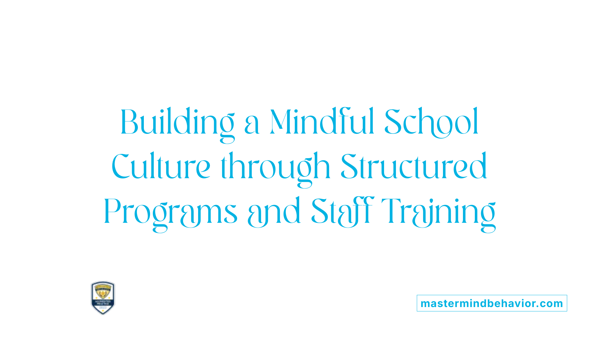 Building a Mindful School Culture through Structured Programs and Staff Training
