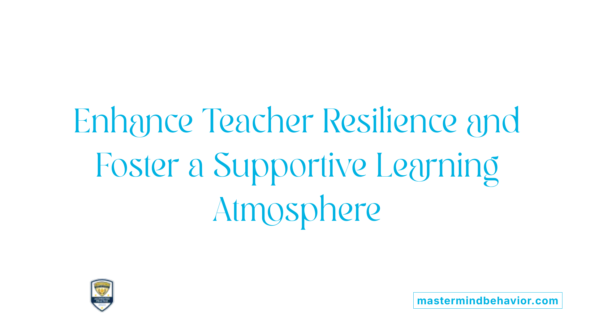 Enhance Teacher Resilience and Foster a Supportive Learning Atmosphere