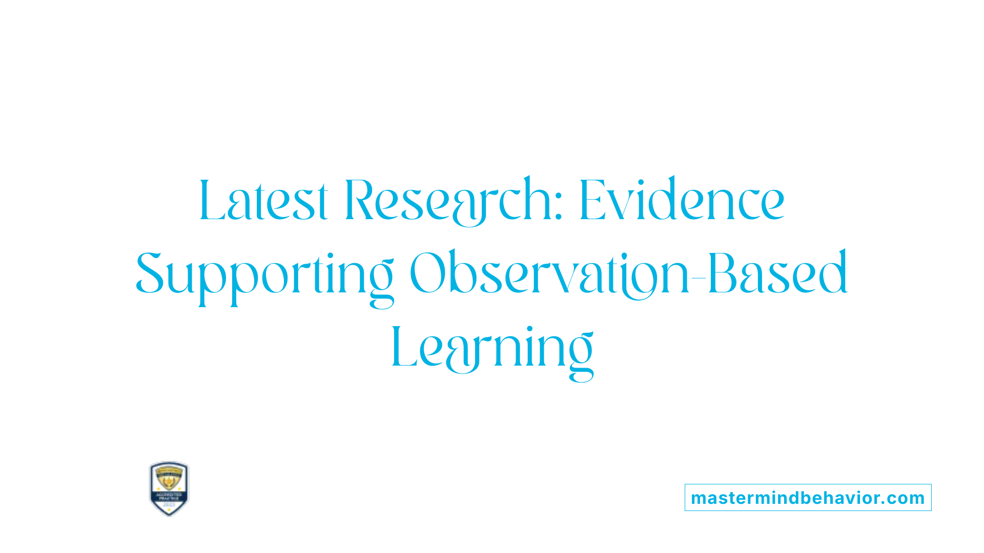 Latest Research: Evidence Supporting Observation-Based Learning