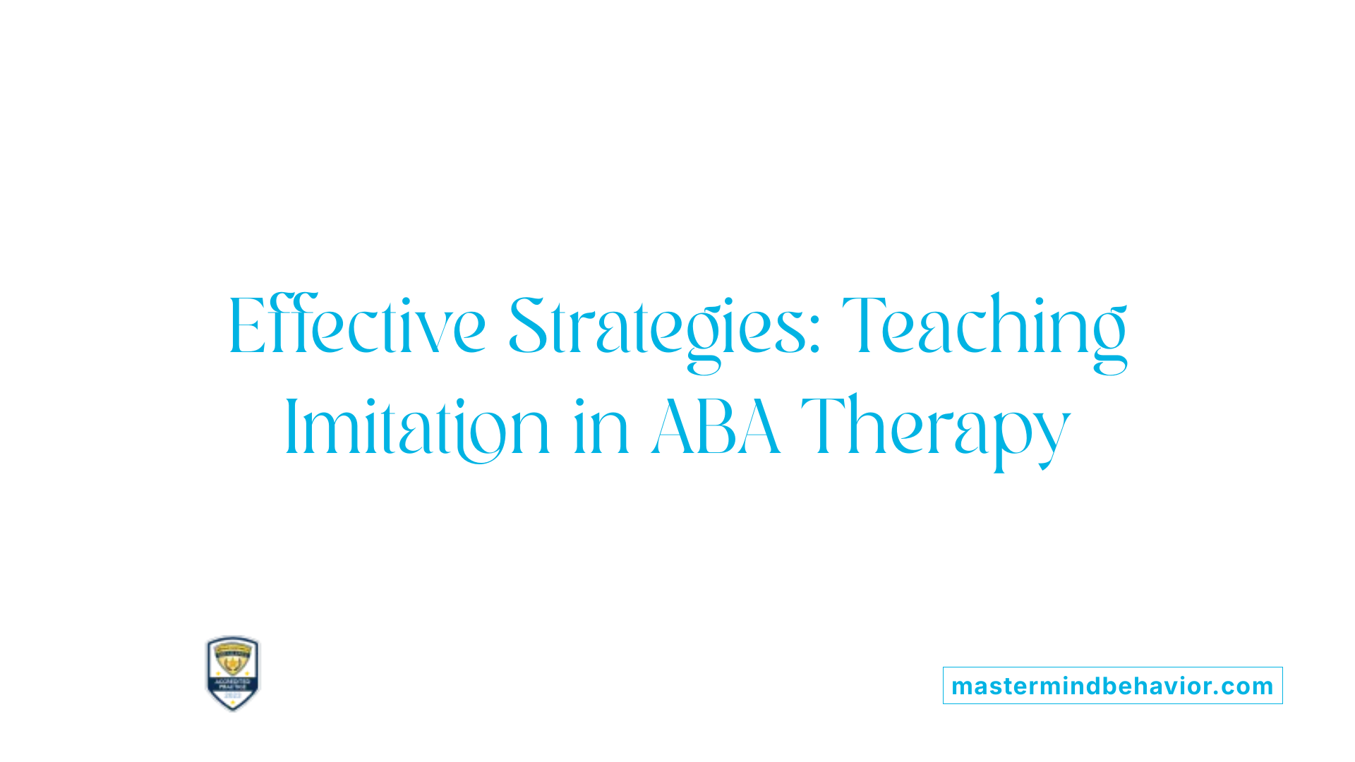 Effective Strategies: Teaching Imitation in ABA Therapy