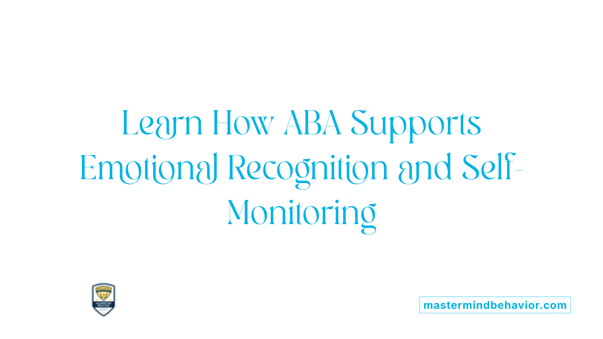 Learn How ABA Supports Emotional Recognition and Self-Monitoring
