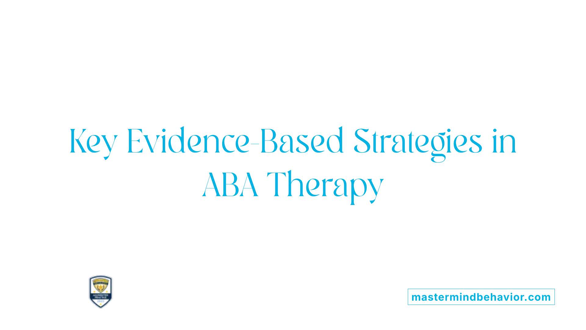 Key Evidence-Based Strategies in ABA Therapy