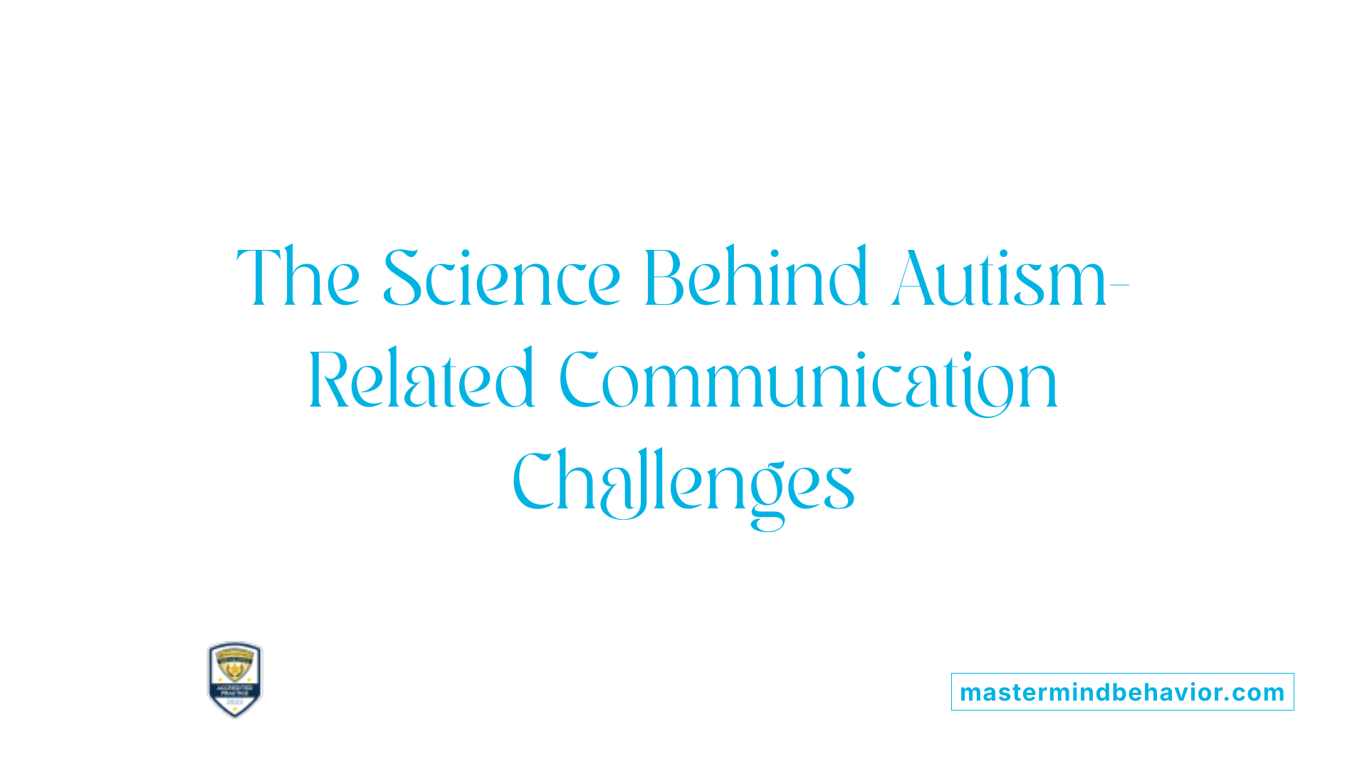 The Science Behind Autism-Related Communication Challenges